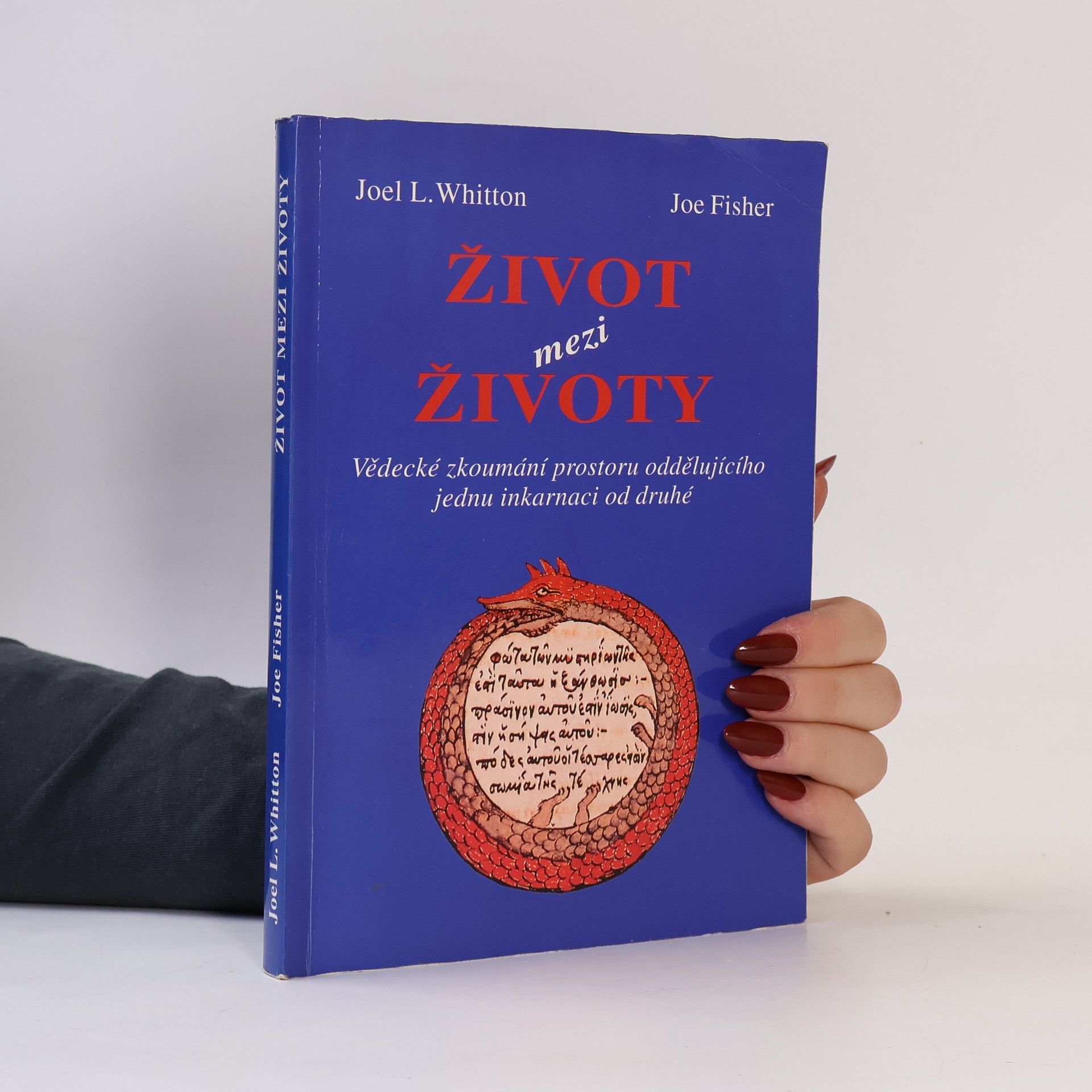 Joel L. Whitton Život mezi životy. Vědecké zkoumání prostoru oddělujícího jednu inkarnaci od druhé