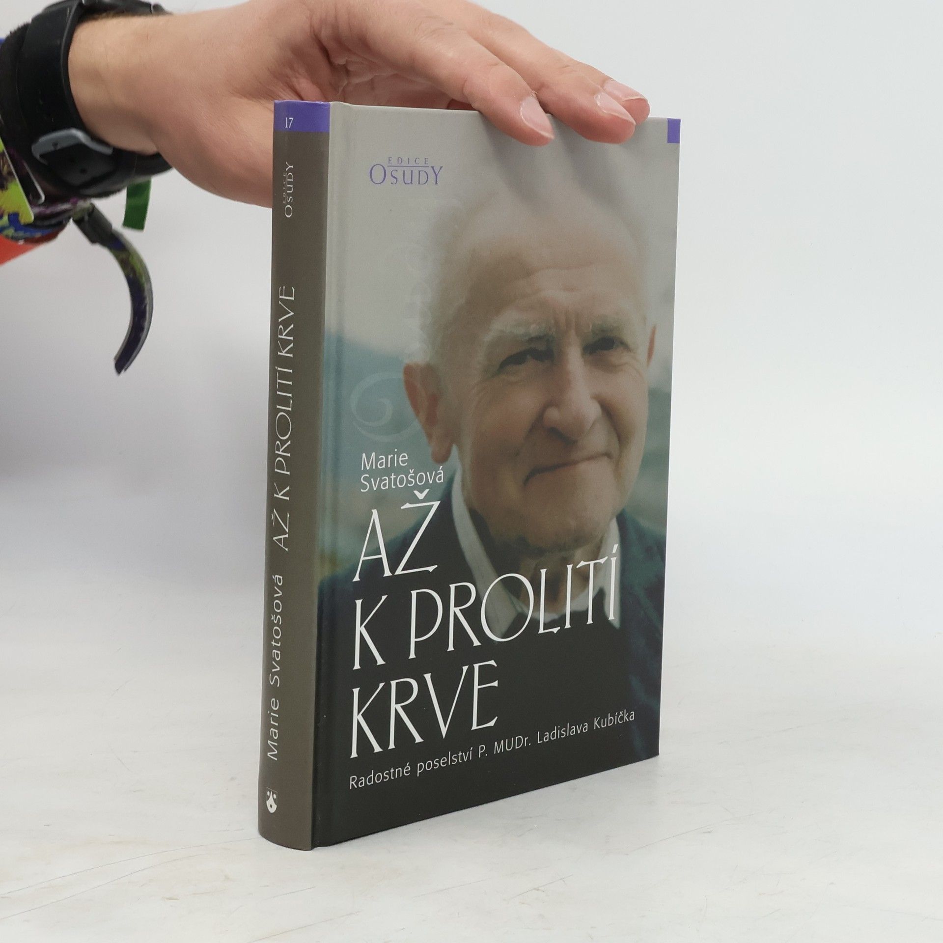 Marie Svatošová Až k prolití krve. Radostné poselství P. MUDr. Ladislava Kubíčka