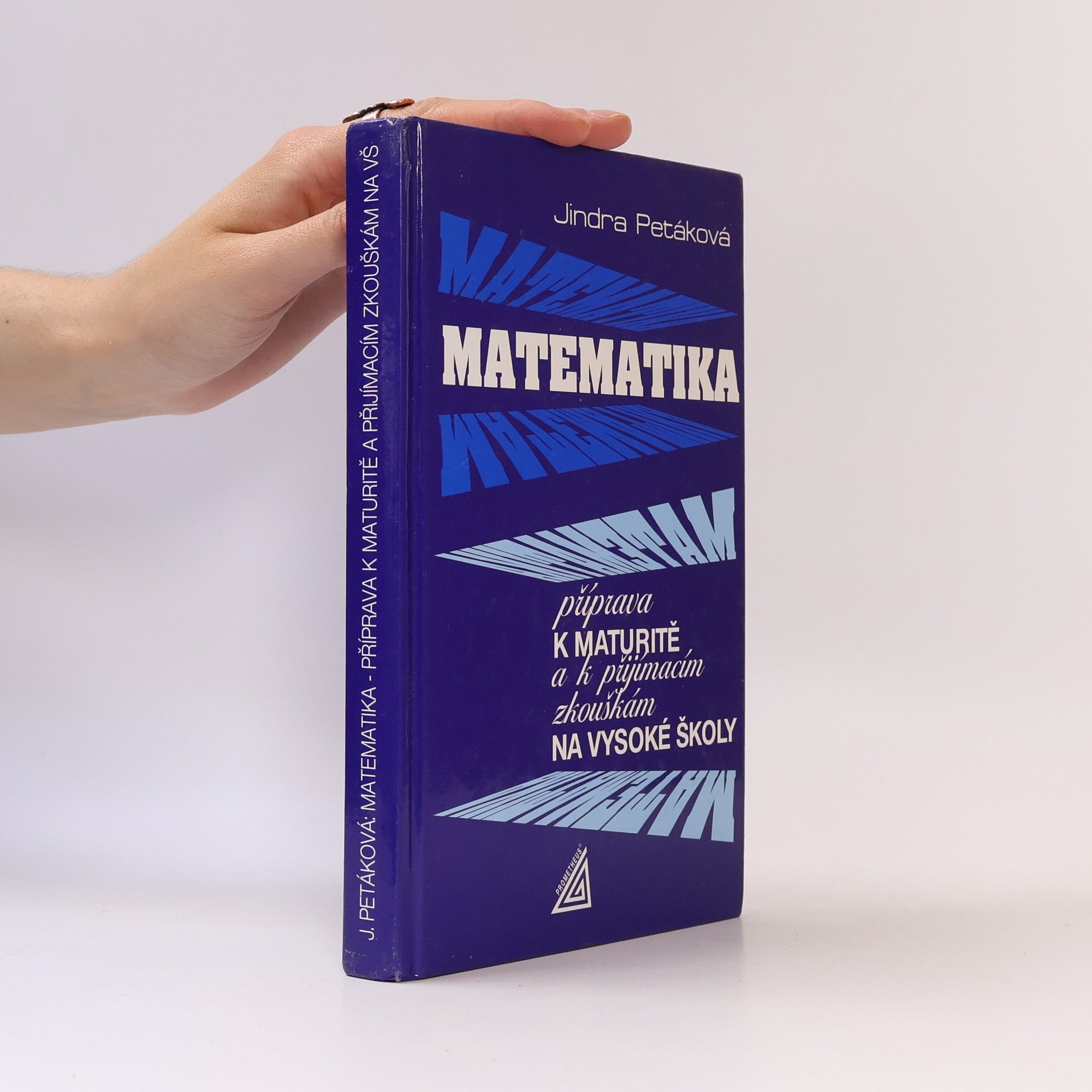 Petáková Jindra Matematika. Příprava k maturitě a k přijímacím zkouškám na vysoké školy