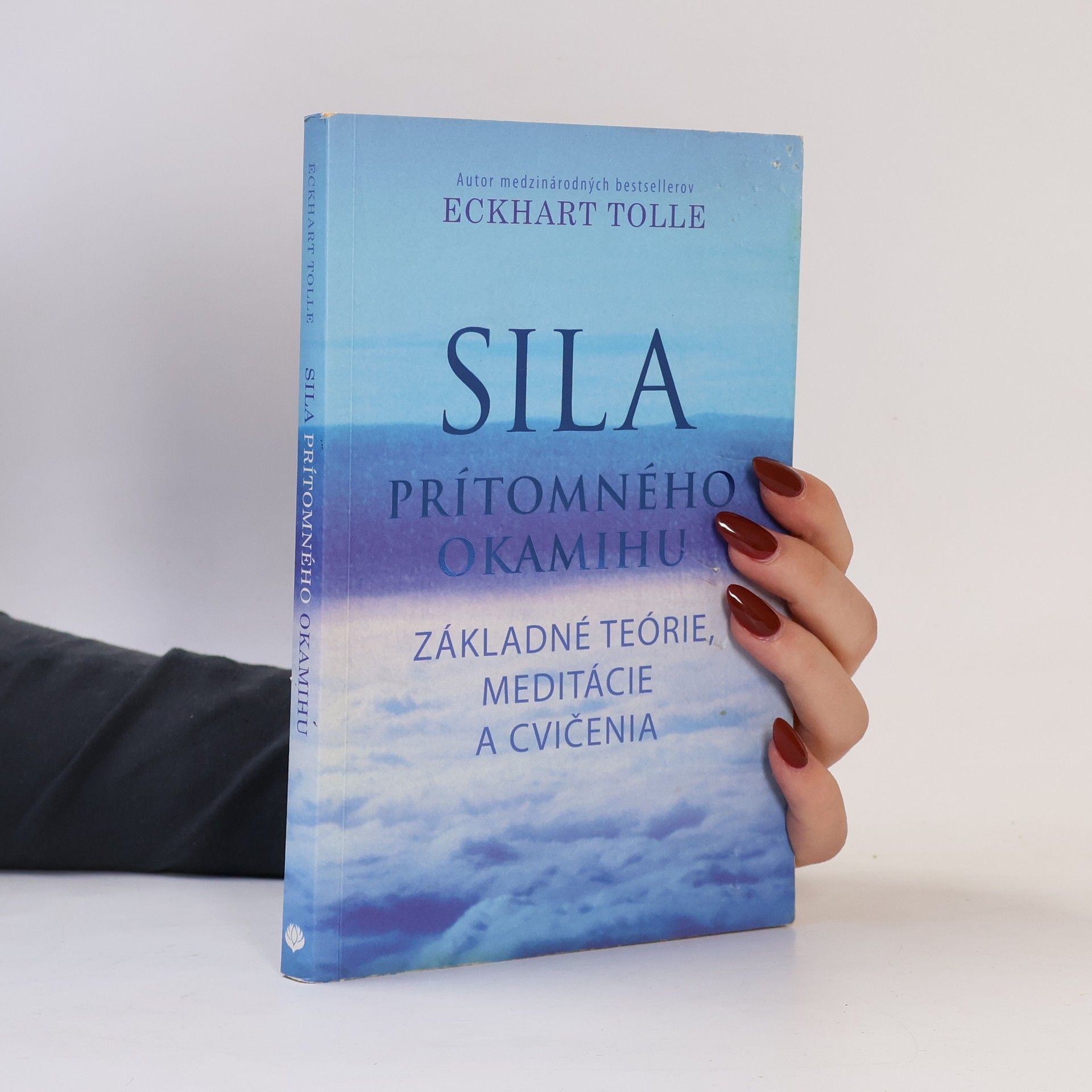 Eckhart Tolle Sila prítomného okamihu – Základné teórie, meditácie a cvičenia