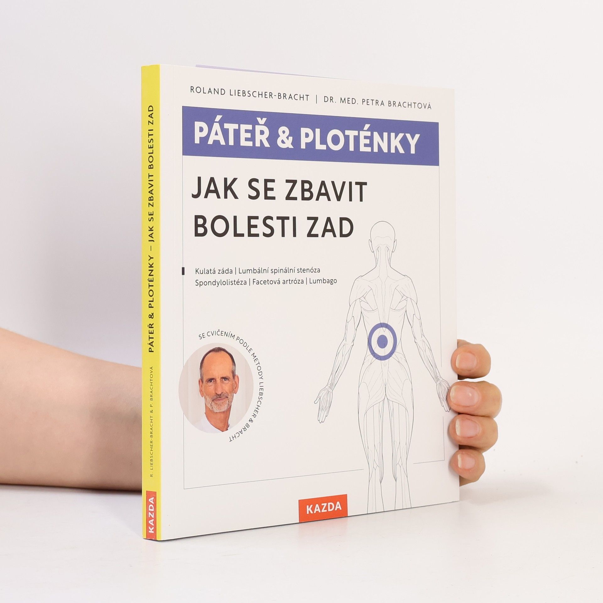 Roland Liebscher-Bracht Páteř & ploténky. Jak se zbavit bolesti zad : kulatá záda, lumbální spinální stenóza, spondylolistéza, facetová artróza, lumbago
