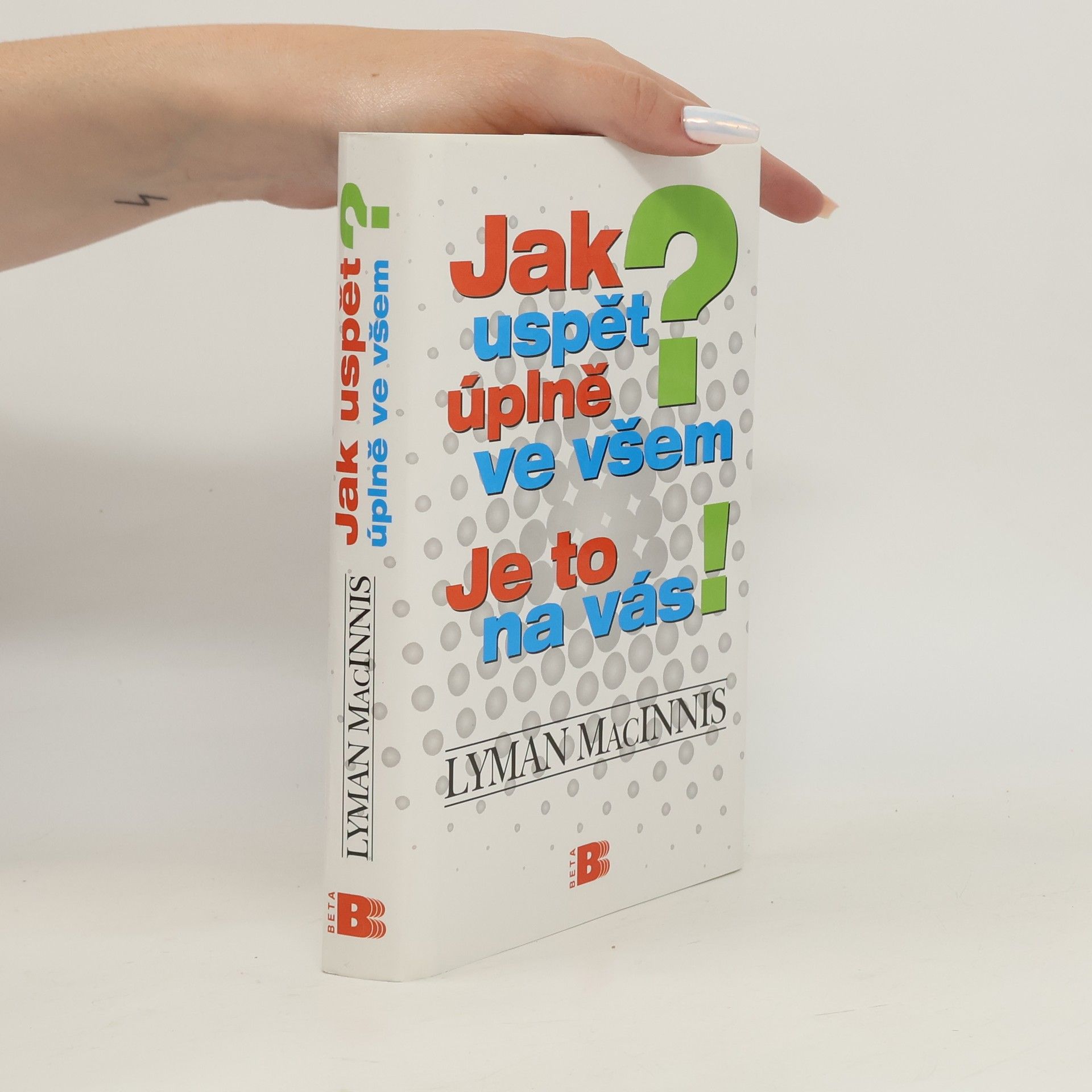 Lyman MacInnis Jak uspět úplně ve všem? Je to na vás!