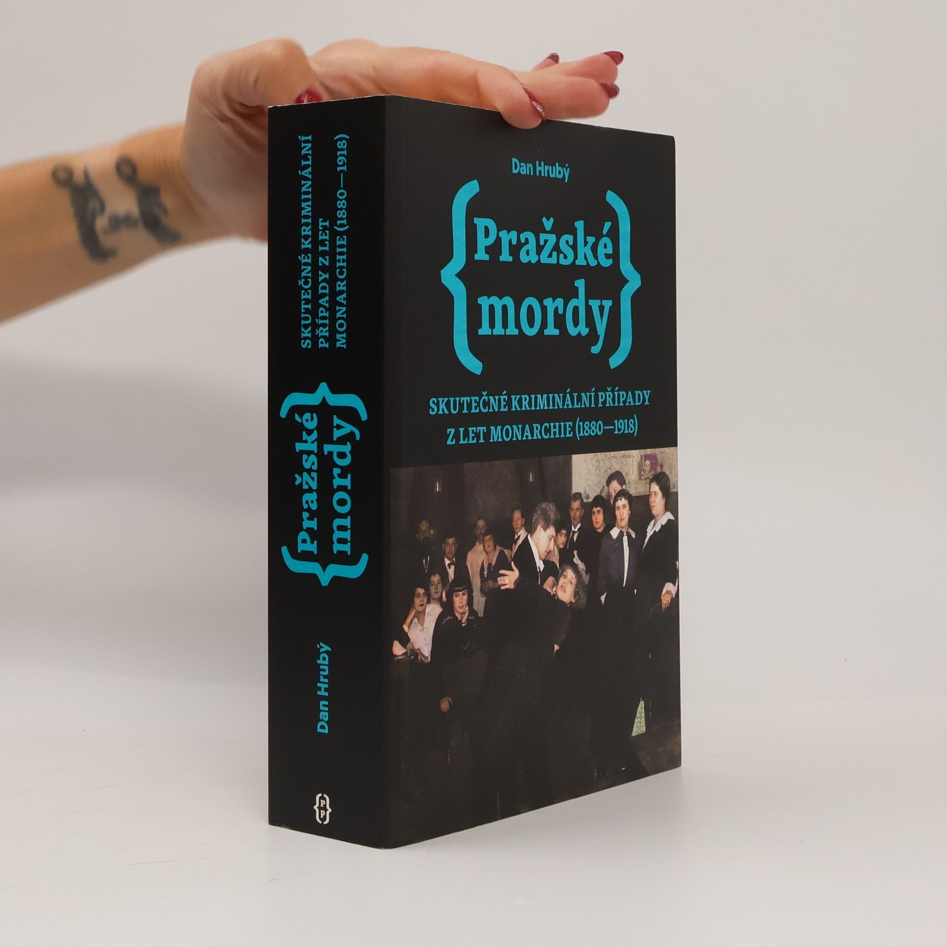 Dan Hrubý Pražské mordy : skutečné kriminální případy z let monarchie (1880-1918)