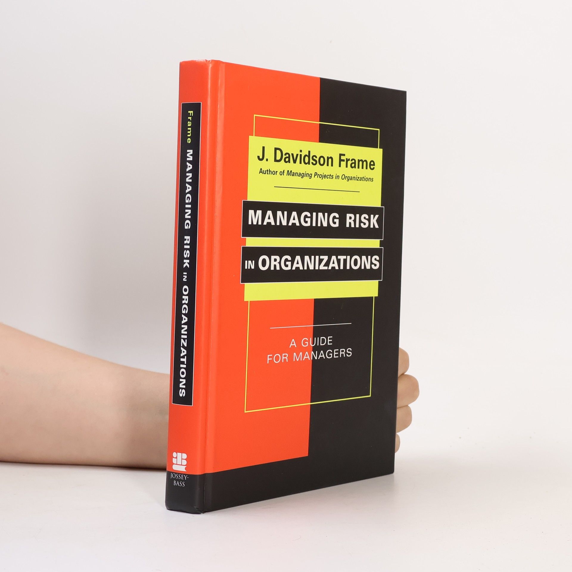 J. Davidson Frame The Jossey-Bass Business & Management Series: Managing Risk in Organizations