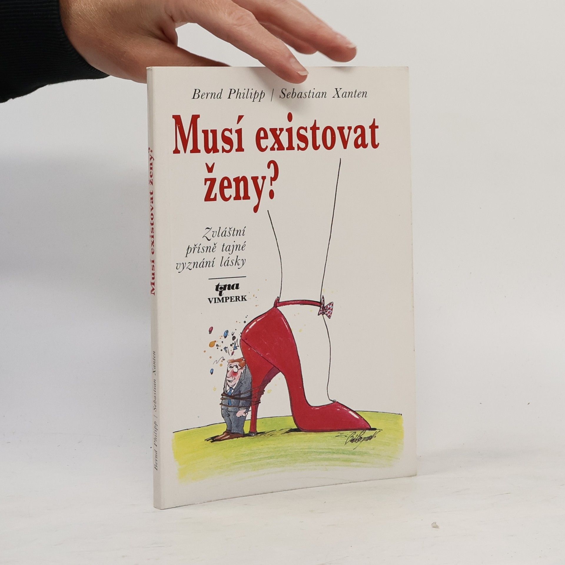 Bernd Philipp Musí existovat ženy? : Zvláštní přísně tajné vyznání lásky