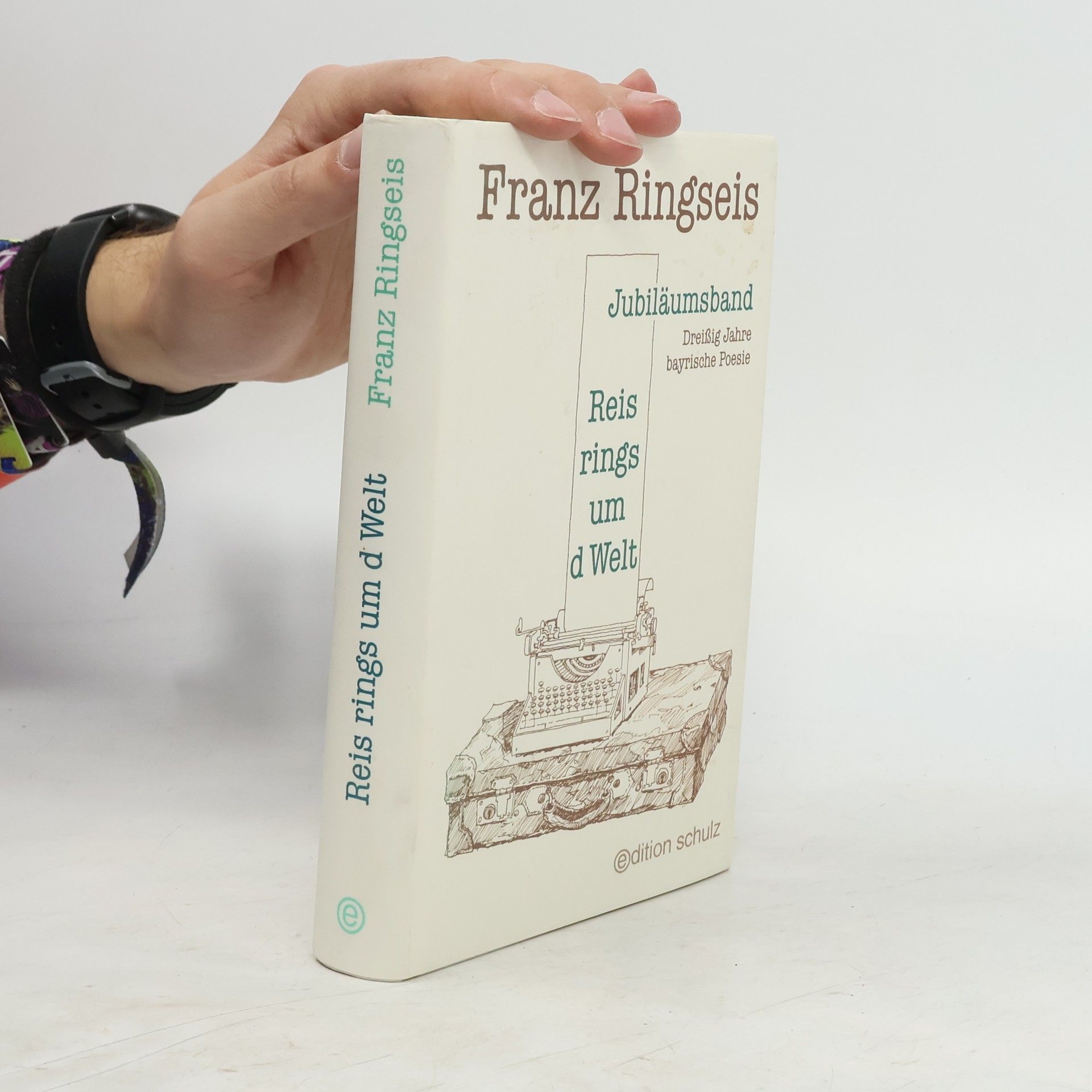 Franz Ringseis Reis rings um d Welt: Dreißig Jahre bayrische Poesie. Jubiläumsband