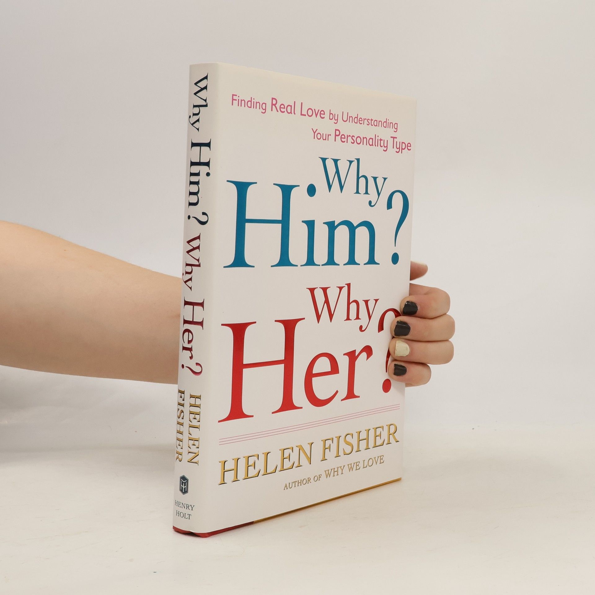 Helen E. Fisher Why Him? Why Her?