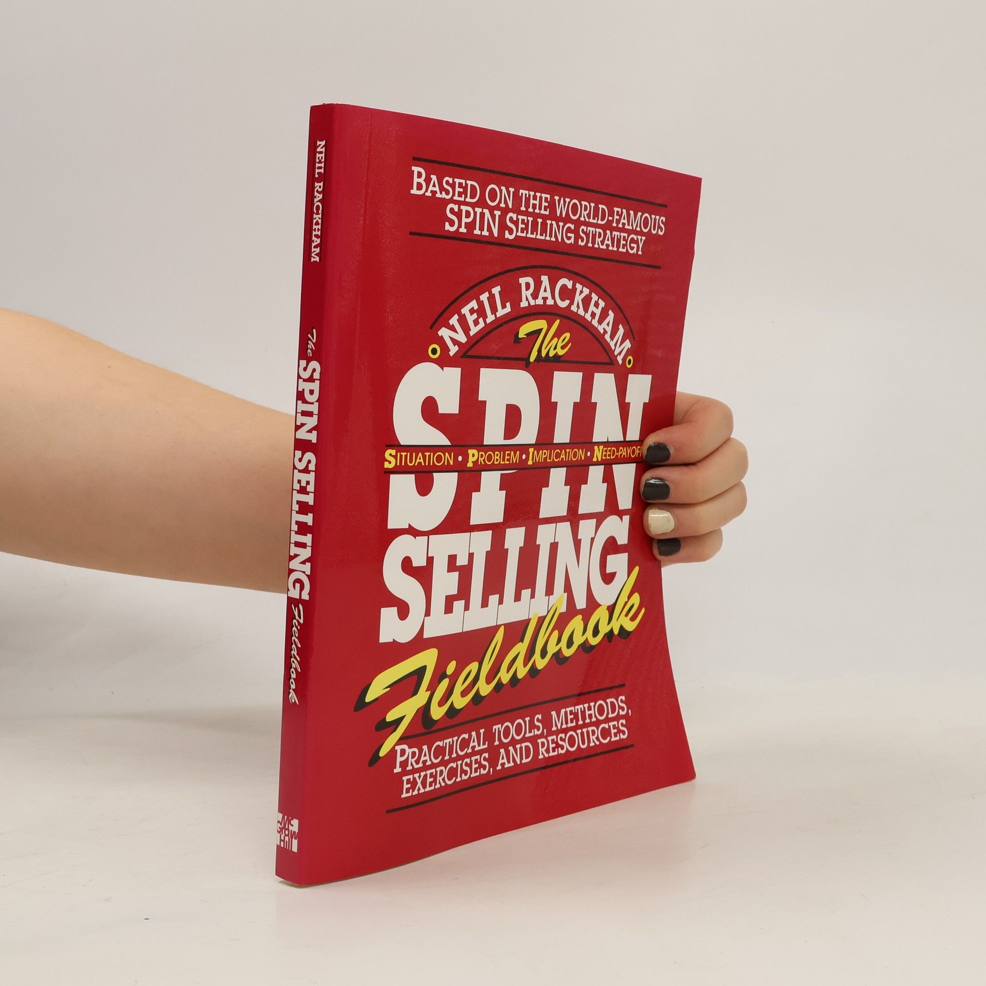 Neil Rackham The SPIN Selling Fieldbook: Practical Tools, Methods, Exercises and Resources
