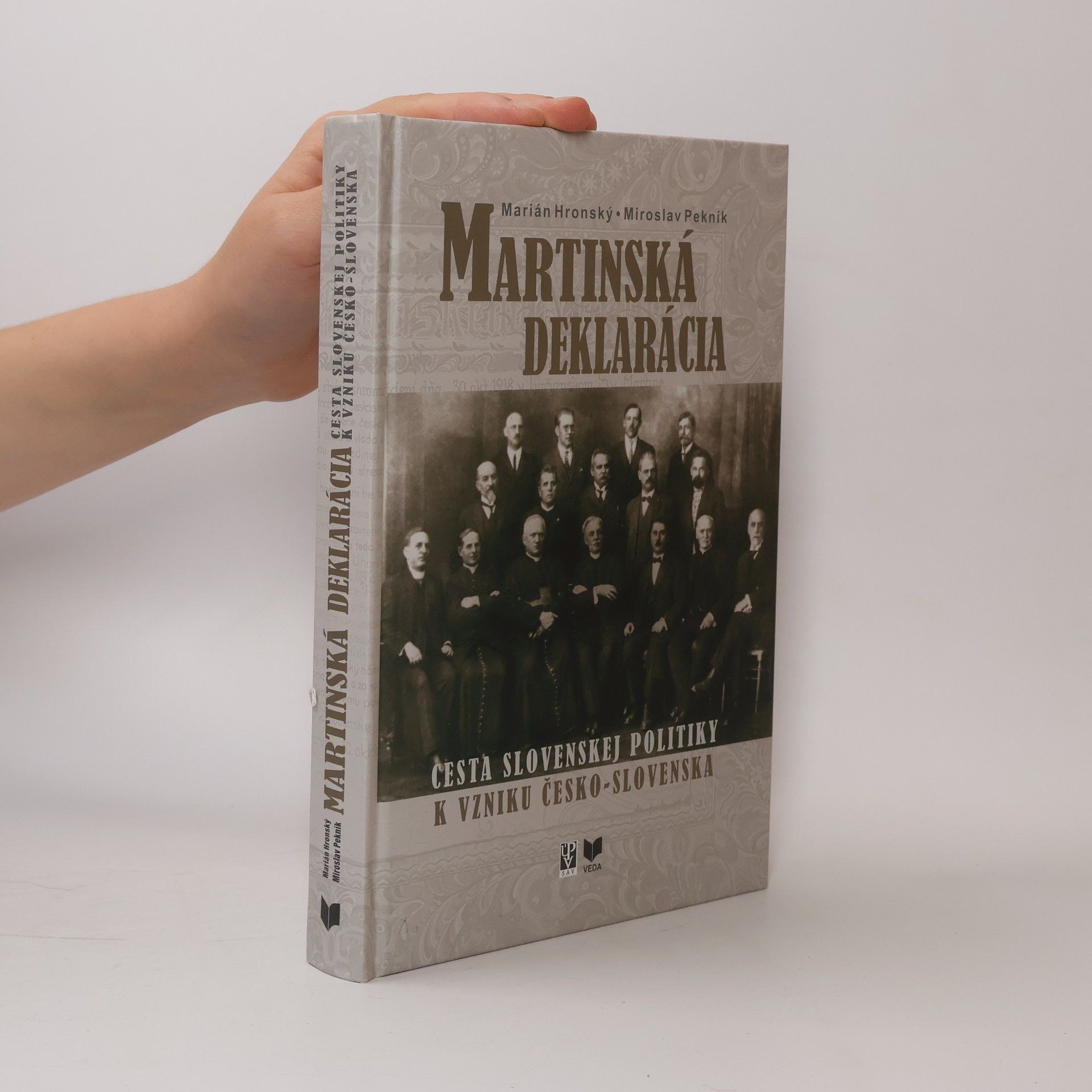 Miroslav Pekník Martinská deklarácia: Cesta slovenskej politiky k vzniku Česko-Slovenska