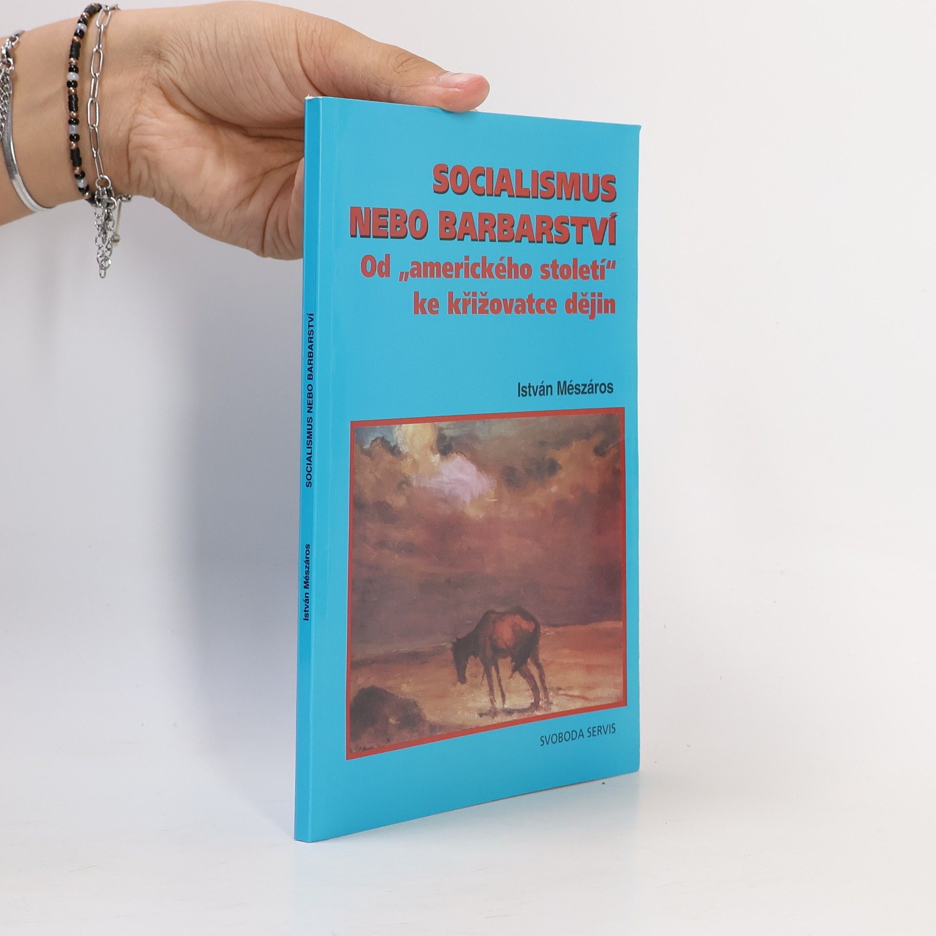 István Mészáros Socialismus nebo barbarství. Od "amerického století" ke křižovatce dějin