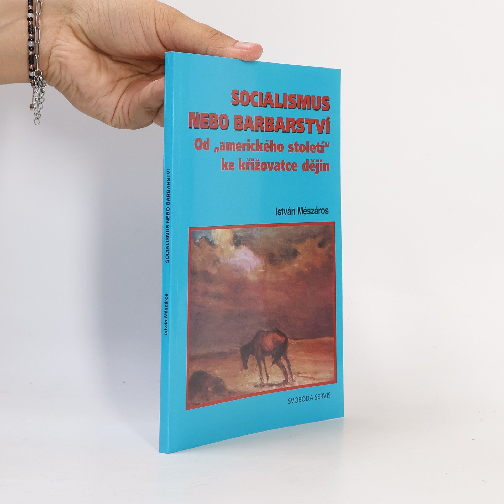 István Mészáros Socialismus nebo barbarství. Od "amerického století" ke křižovatce dějin
