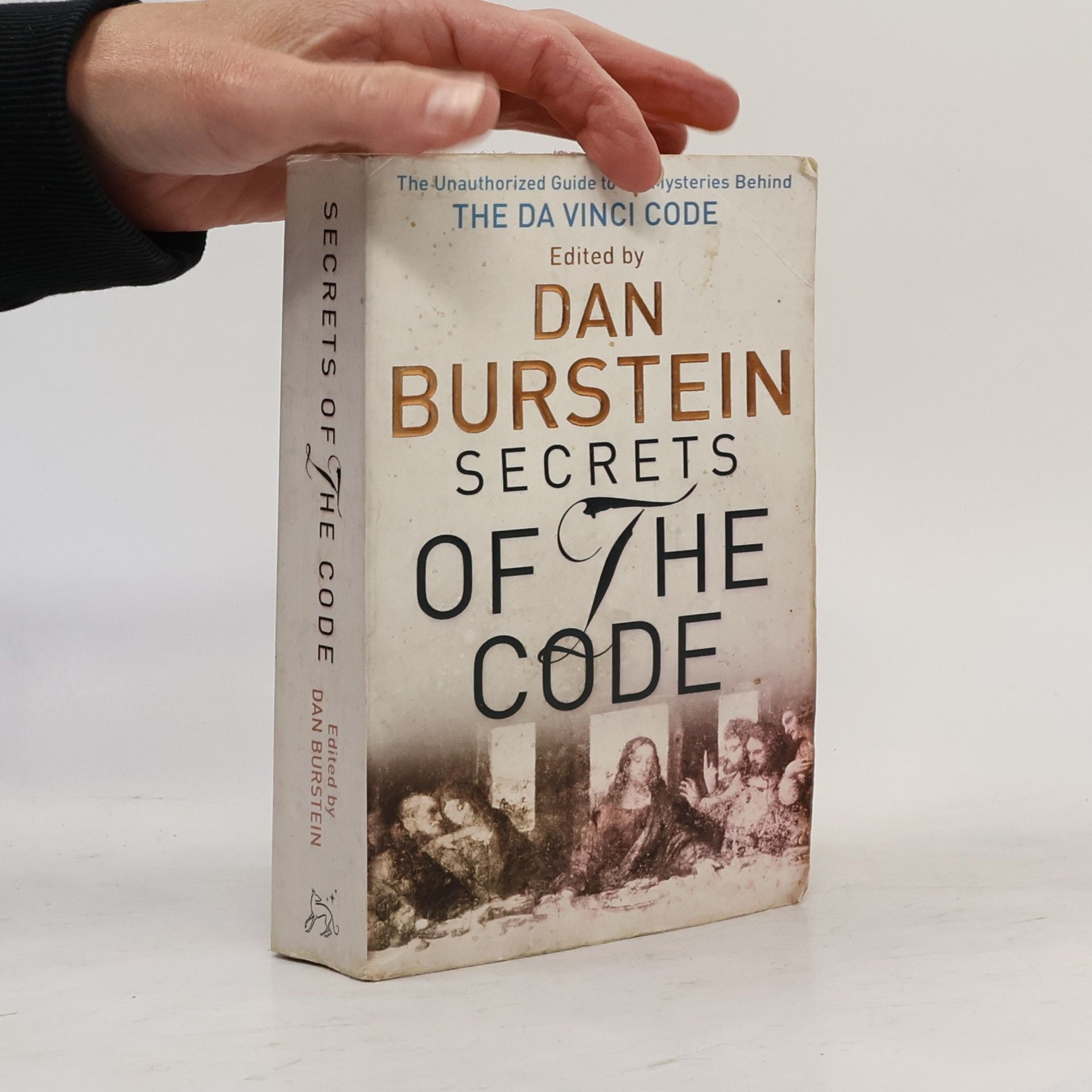 Dan Burstein Secrets of the code. The unauthorized guide to the mysteries behind The Da Vinci code