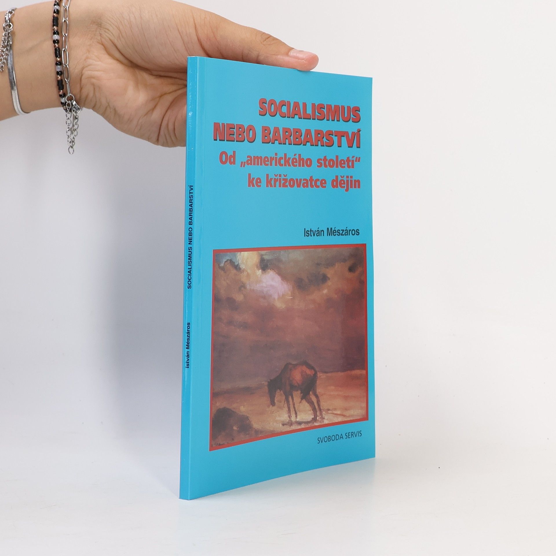 István Mészáros Socialismus nebo barbarství. Od "amerického století" ke křižovatce dějin