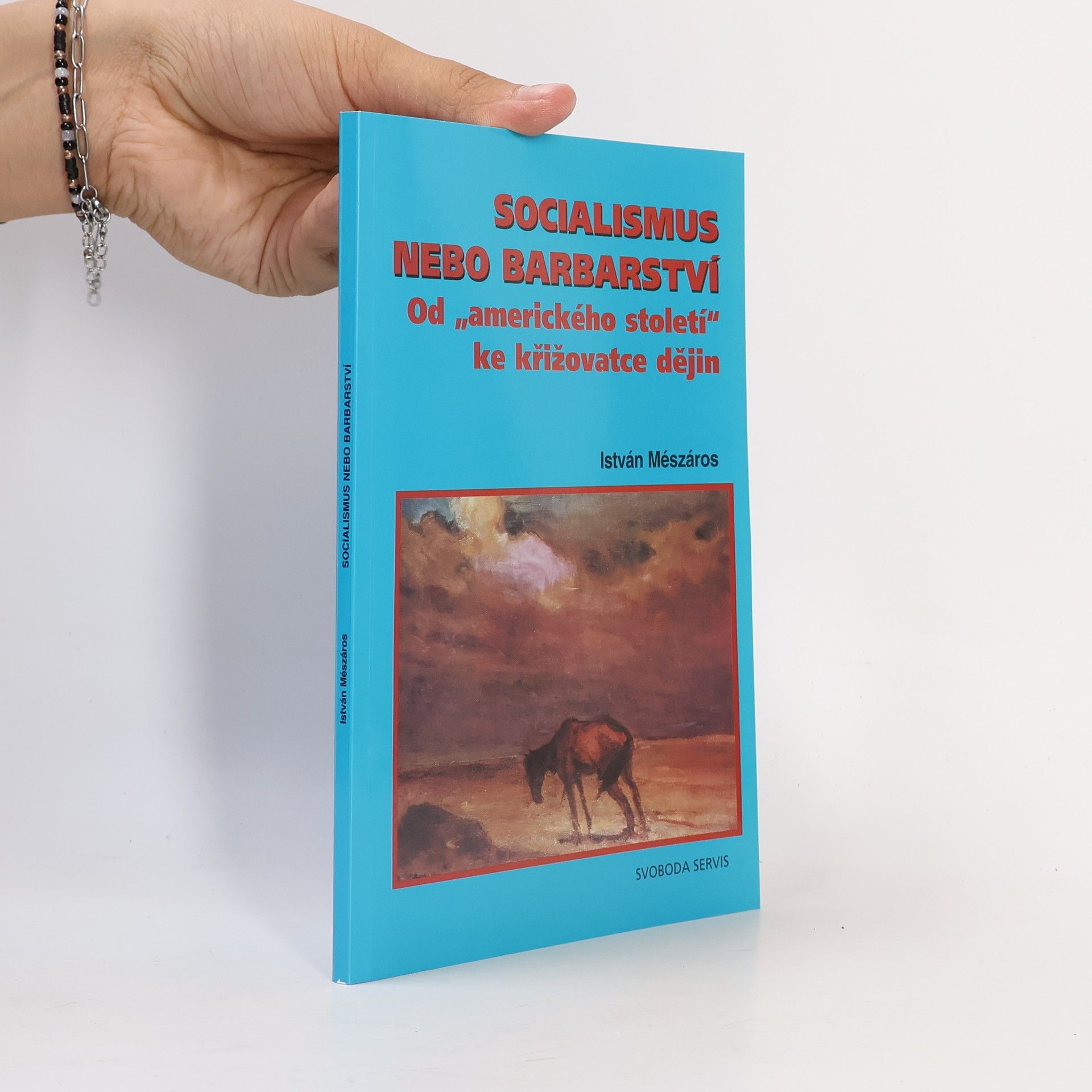 István Mészáros Socialismus nebo barbarství. Od "amerického století" ke křižovatce dějin