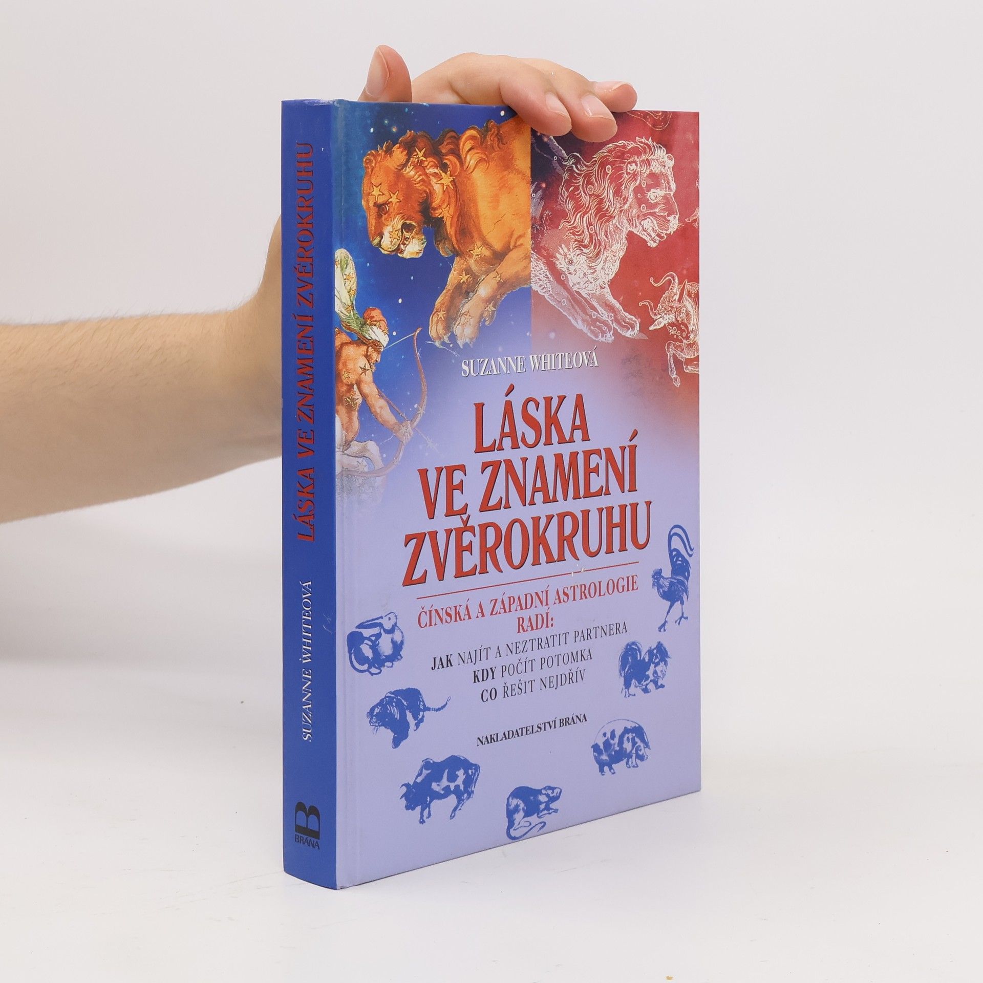 Suzanne White Láska ve znamení zvěrokruhu : čínská a západní astrologie radí: jak najít a neztratit partnera, kdy počít potomka, co řešit nejd