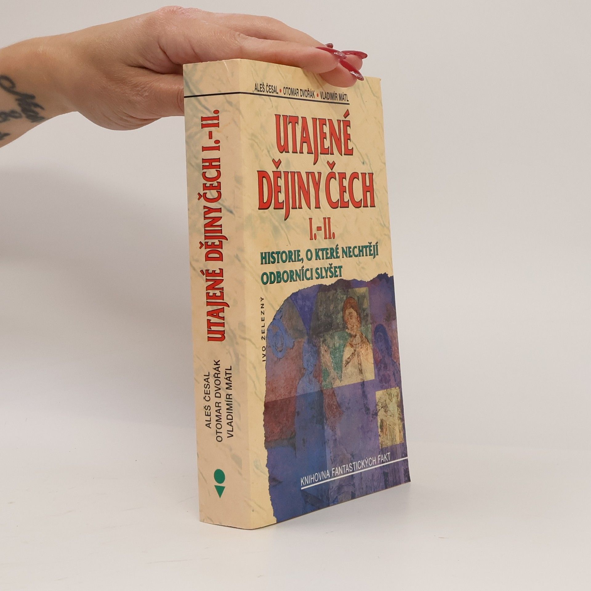 Utajené dějiny Čech I.-II. : historie, o které nechtějí odborníci slyšet
