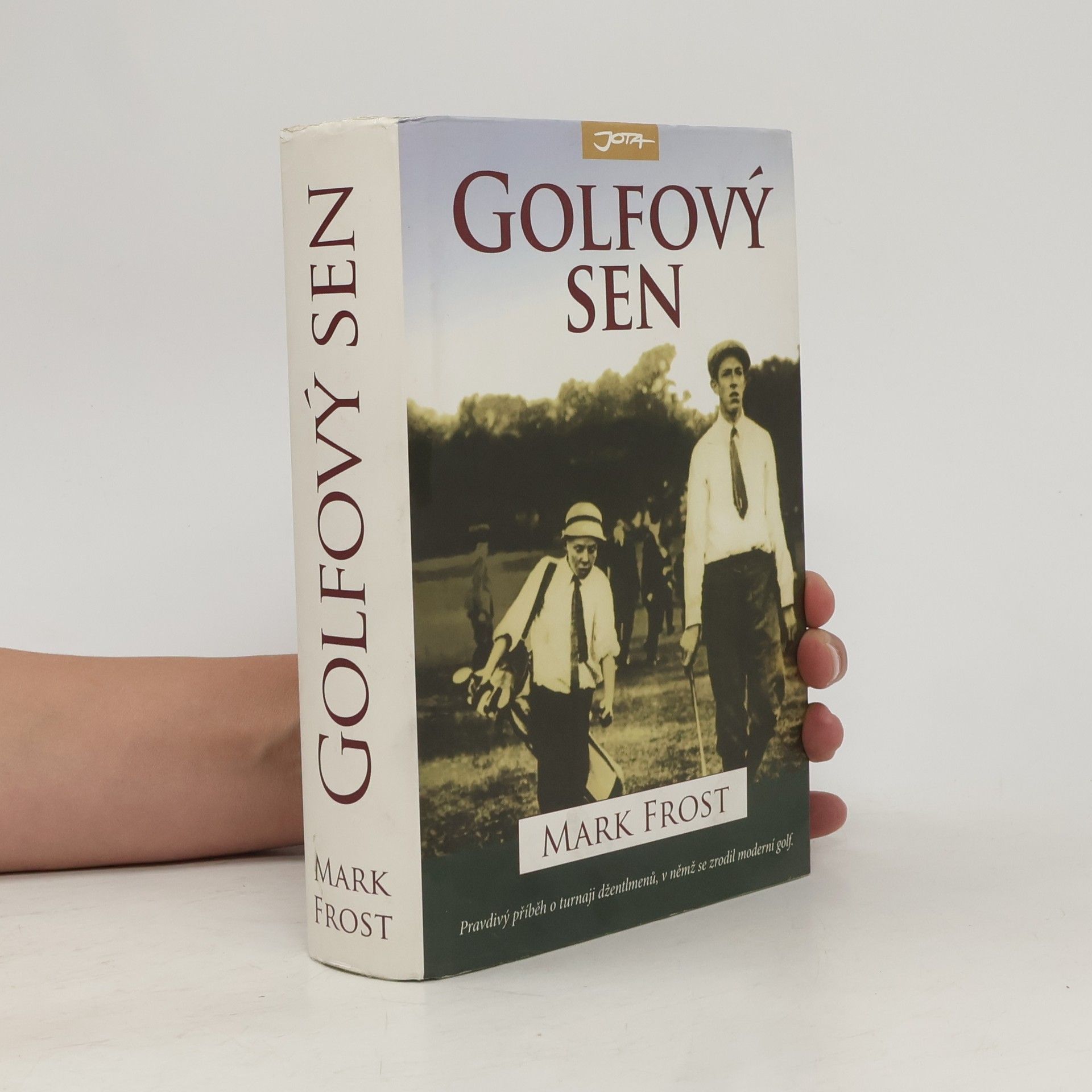 Mark Frost Golfový sen : nejlepší hra všech dob : Harry Vardon, Francis Ouimet a zrod moderního golfu