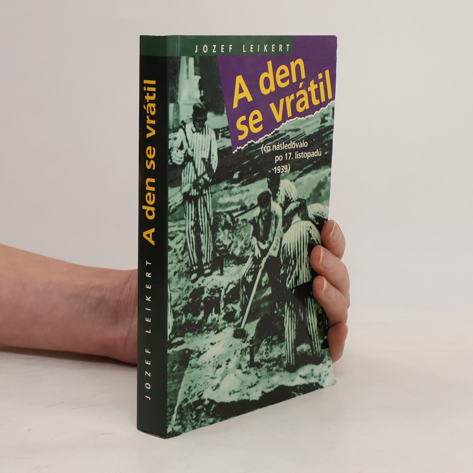 Jozef Leikert A den se vrátil : (co následovalo po 17. listopadu 1939)