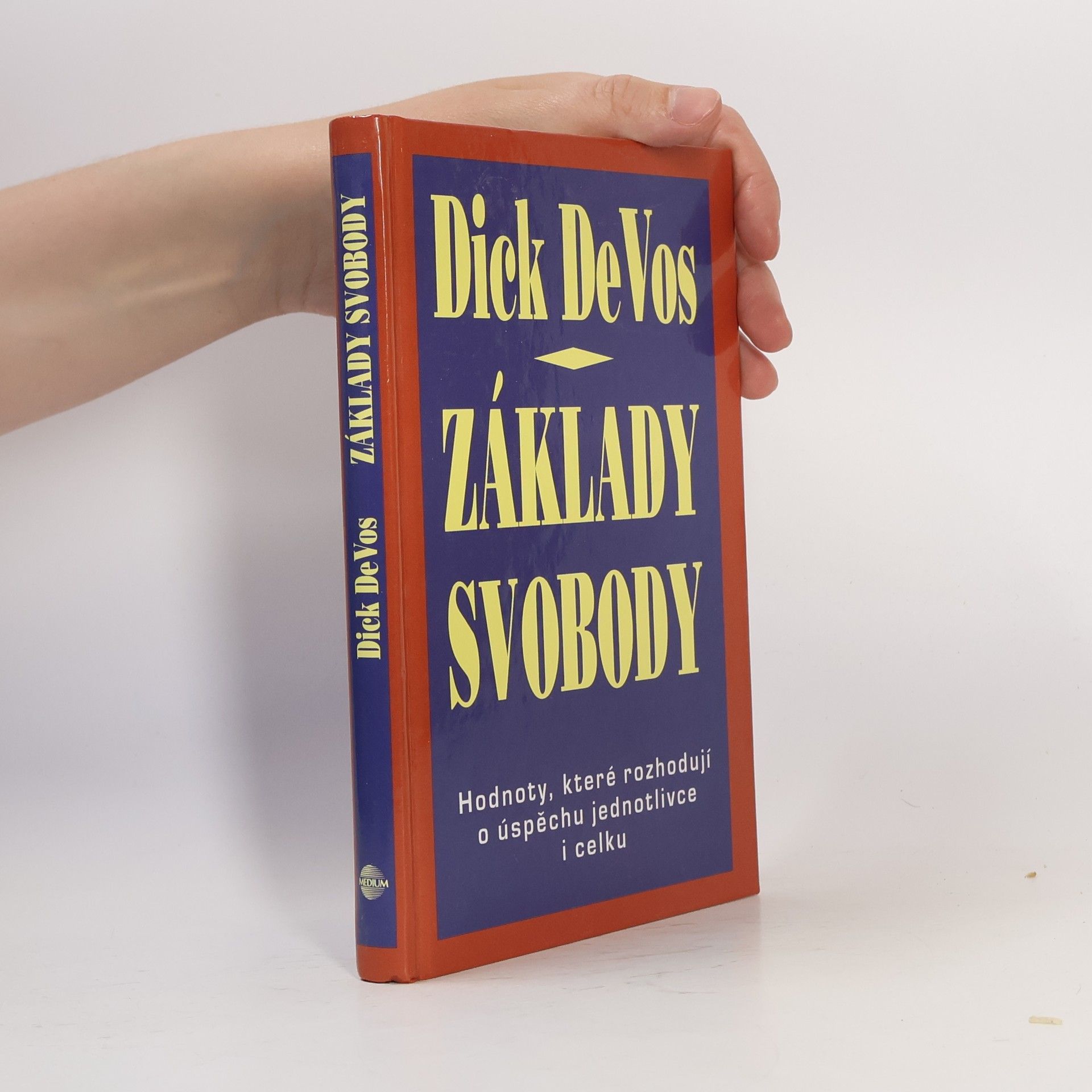 Dick DeVos Základy svobody. Hodnoty, které rozhodují o úspěchu jednotlivce i celku
