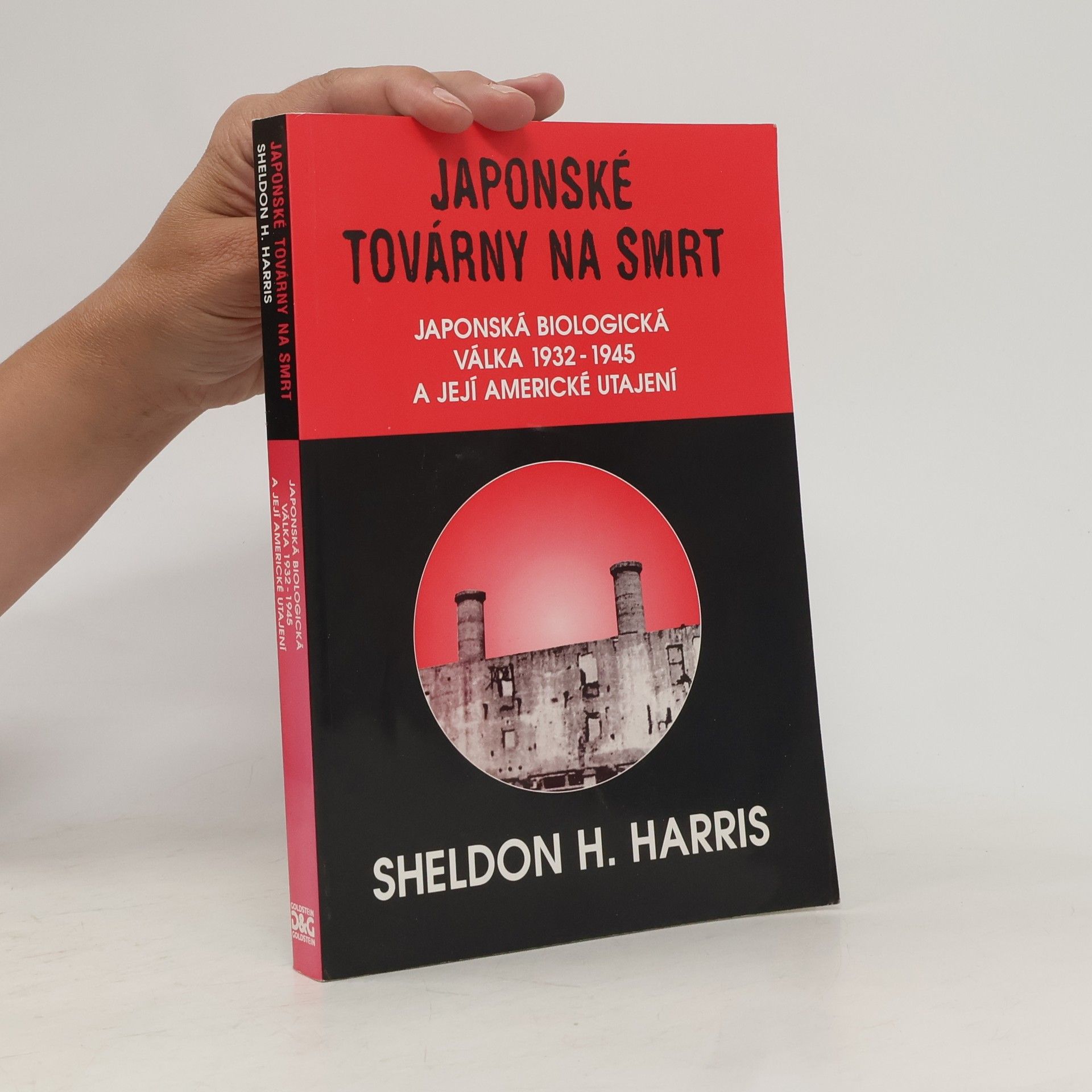 Sheldon H. Harris Japonské továrny na smrt. Japonská biologická válka 1932-1945 a její americké utajení