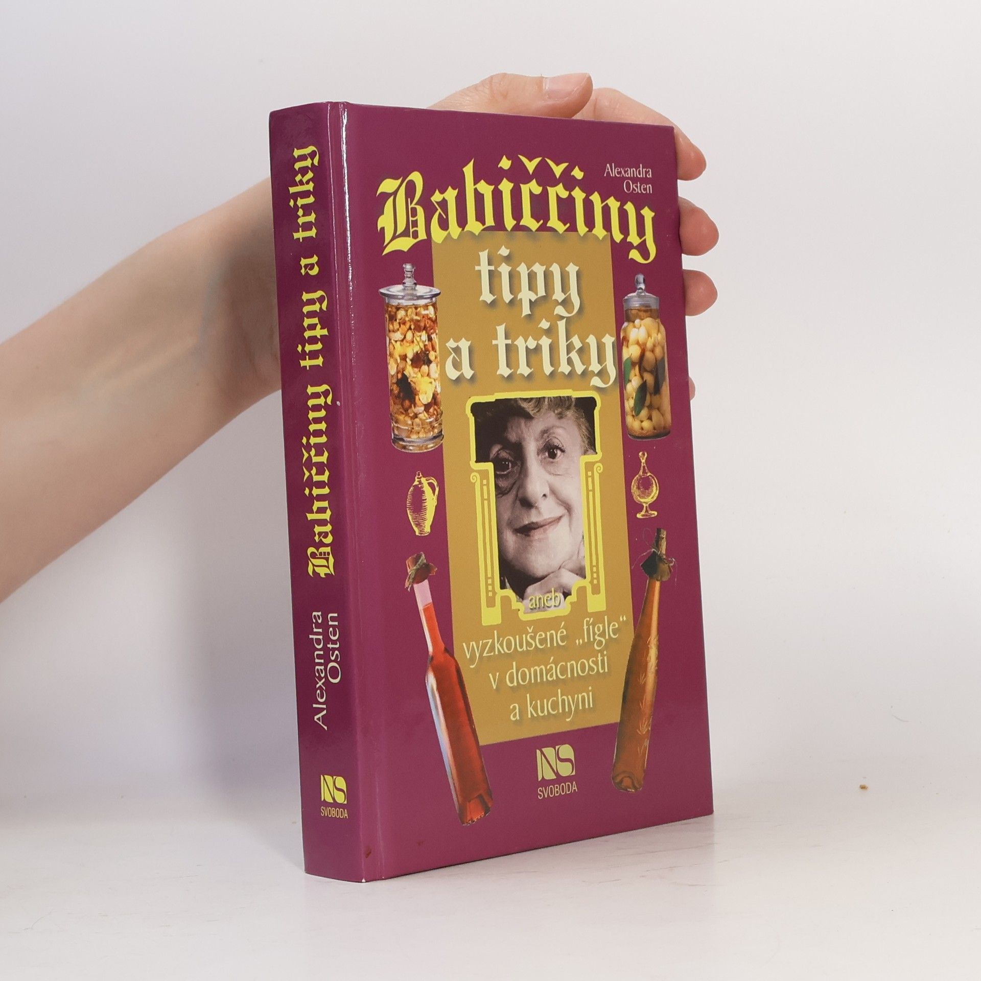 Alexandra Osten Babiččiny tipy a triky, aneb, Vyzkoušené "fígle" v domácnosti a kuchyni