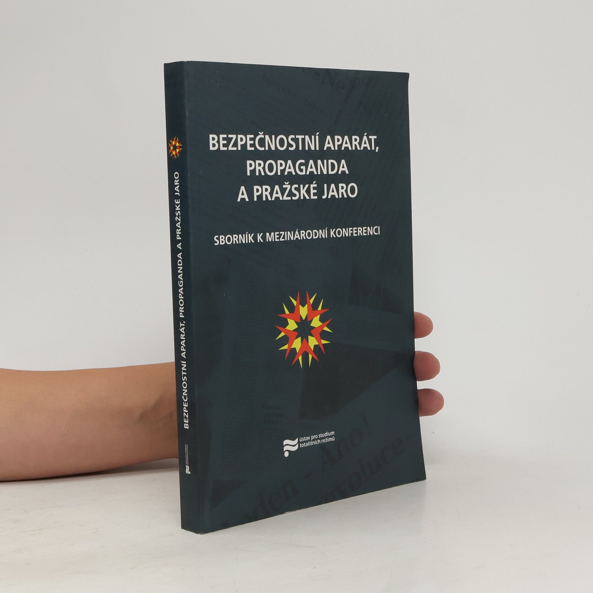 Bezpečnostní aparát, propaganda a Pražské jaro : sborník k mezinárodní konferenci pořádané v Praze ve dnech 7.-9. září 2008