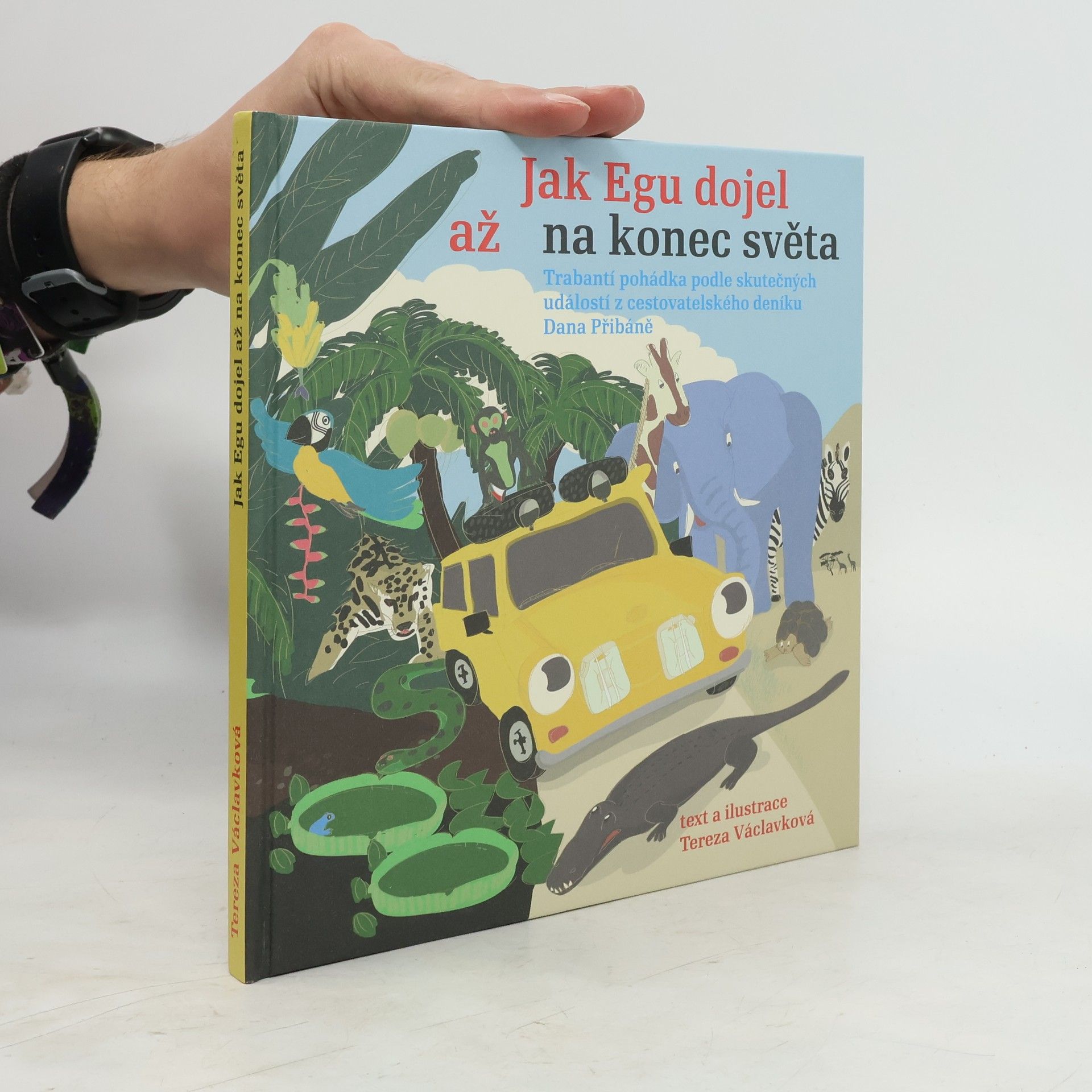 Dan Přibáň Jak Egu dojel až na konec světa: Trabantí pohádka podle skutečných událostí z cestovatelského deníku Dana Přibáně