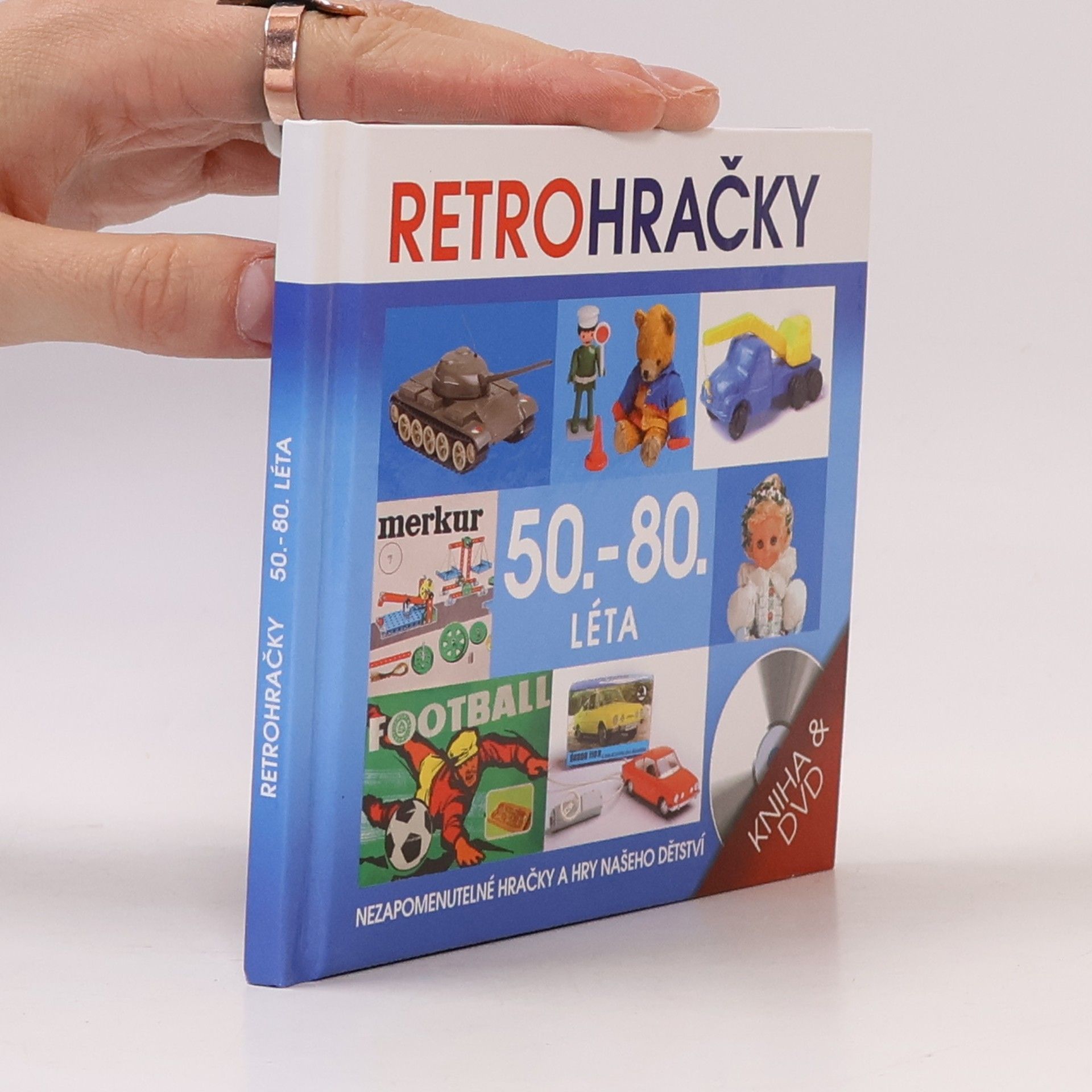 Kolektiv autorů Retrohračky - 50.-80. léta : hračky našeho dětství : hračky v pohybu, malý autosalon, reklamy