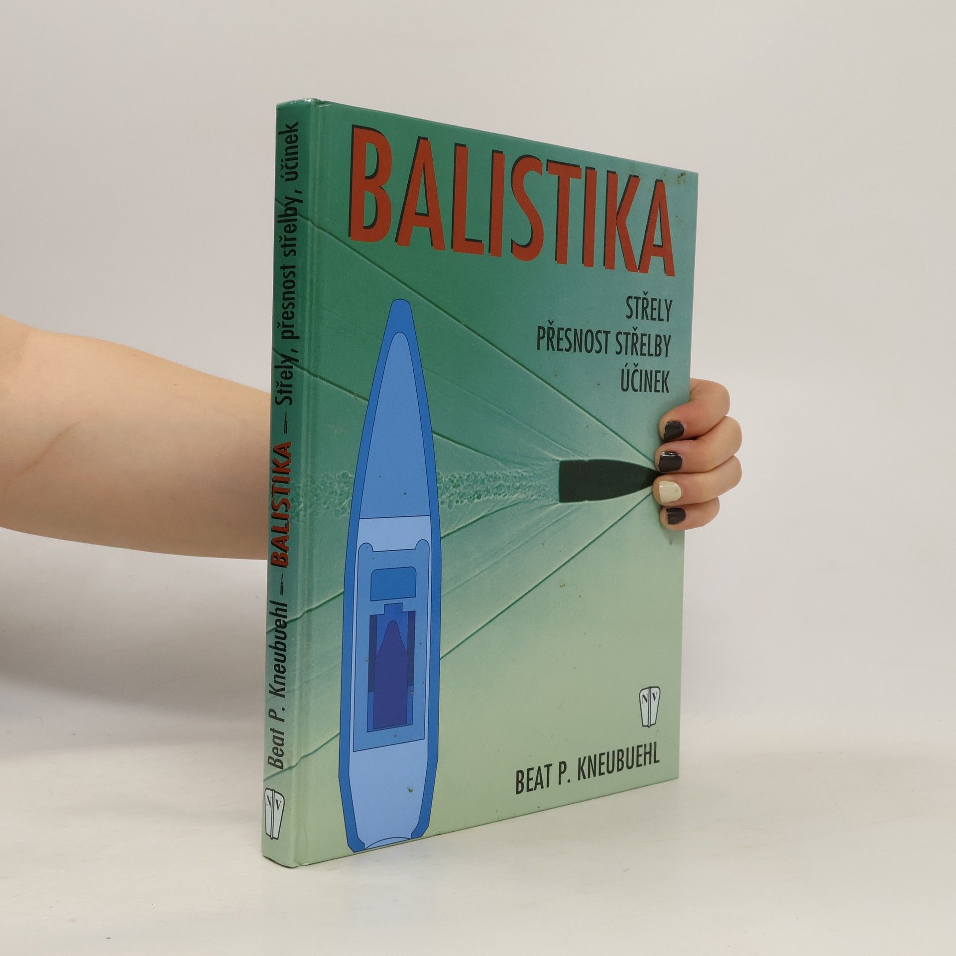 Beat P. Kneubuehl Balistika: Střely, přesnost střelby, účinek