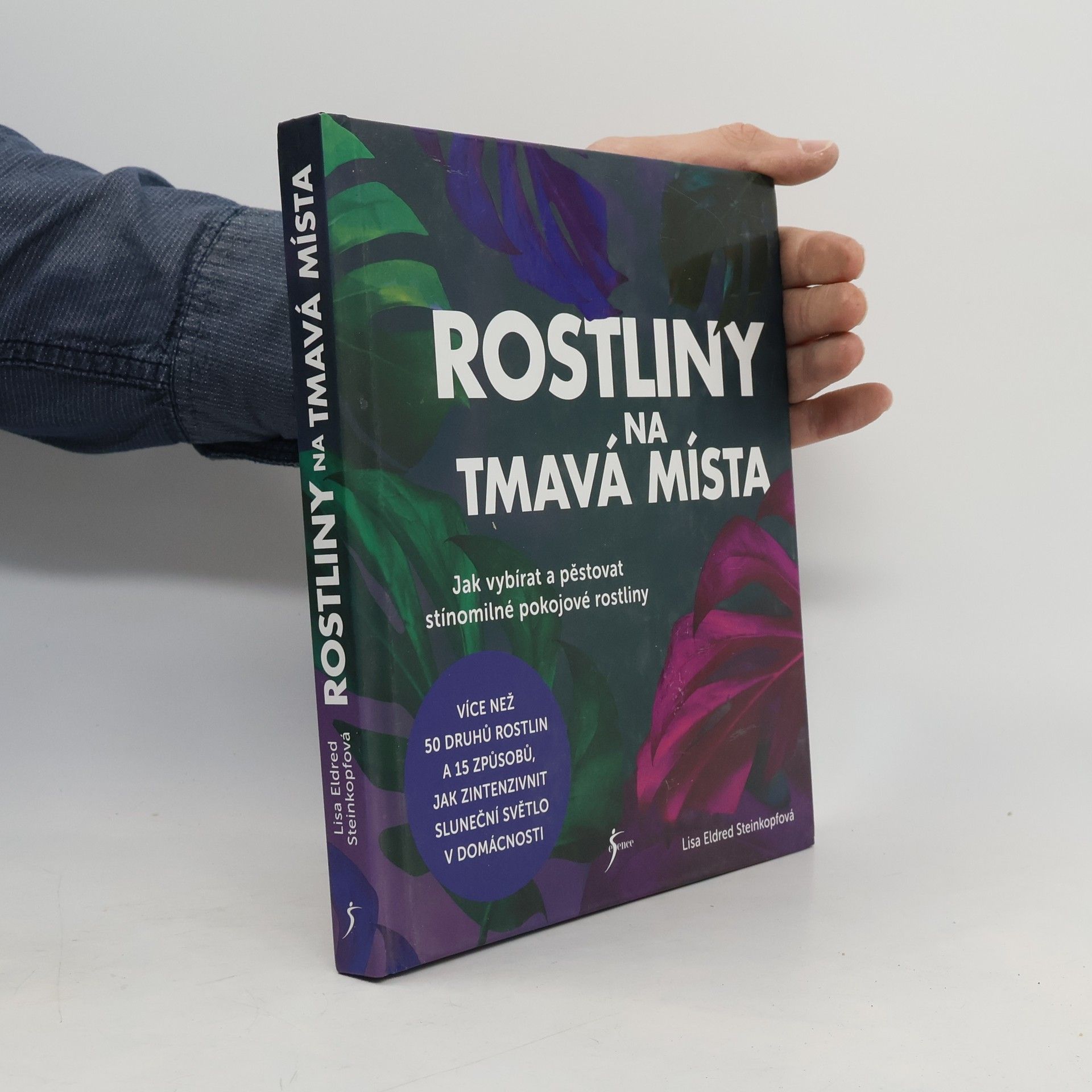 Lisa Eldred Steinkopf Rostliny na tmavá místa : jak vybírat a pěstovat stínomilné pokojové rostliny