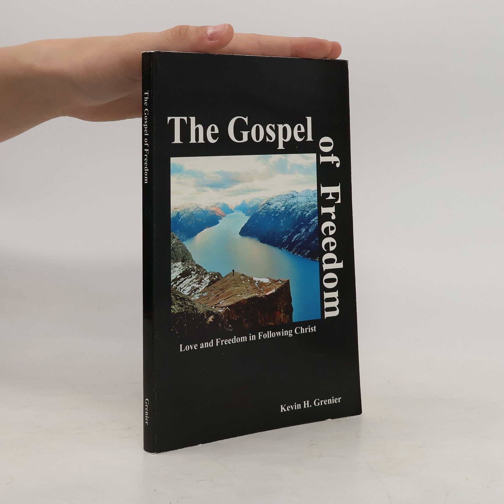 Kevin H. Grenier The Gospel of Freedom