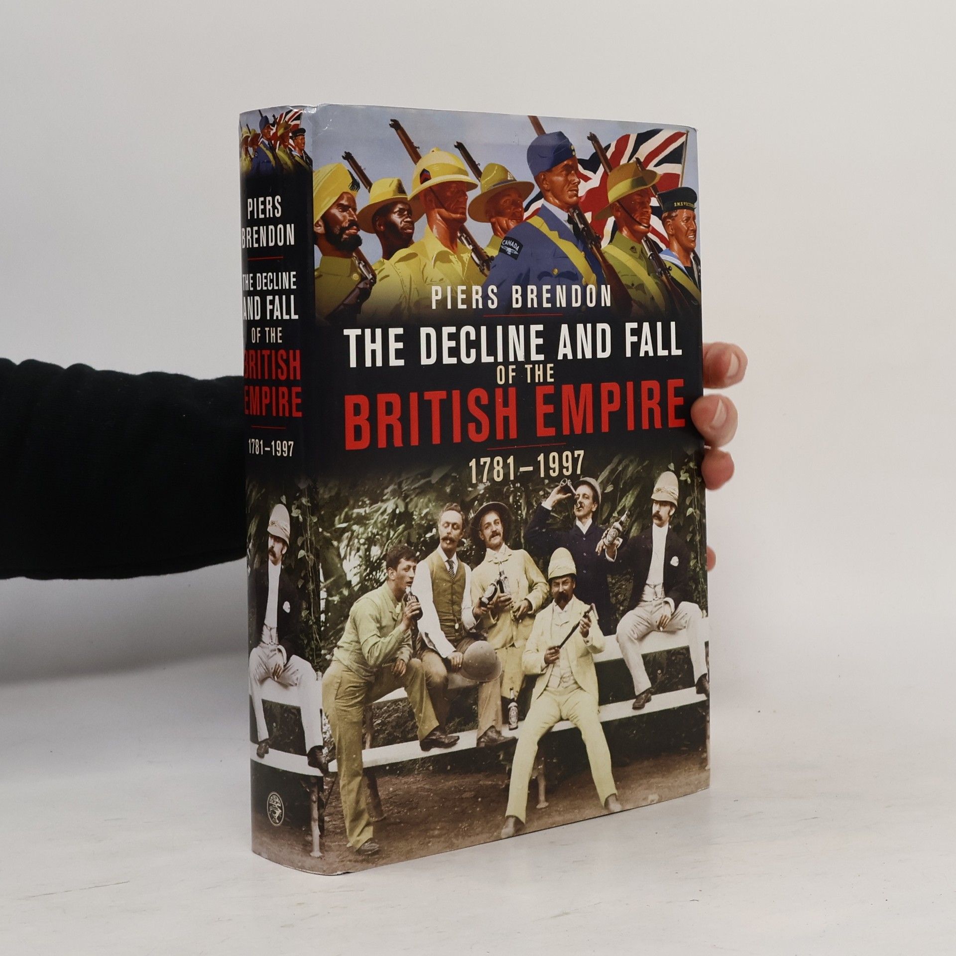 Piers Brendon The Decline and Fall of the British Empire, 1781-1997
