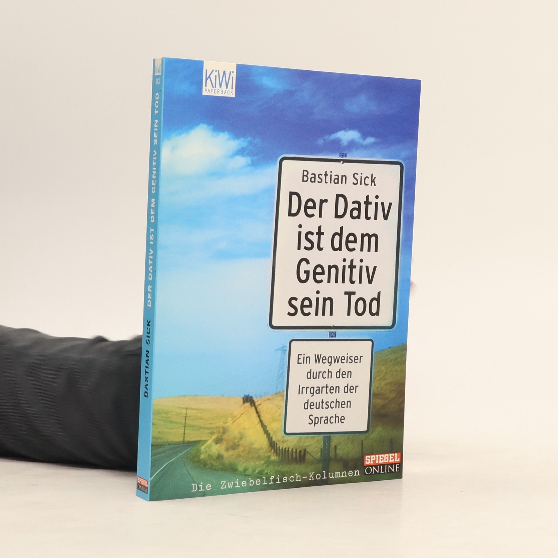 Bastian Sick Der Dativ ist dem Genitiv sein Tod. Ein Wegweiser durch den Irrgarten der deutschen Sprache