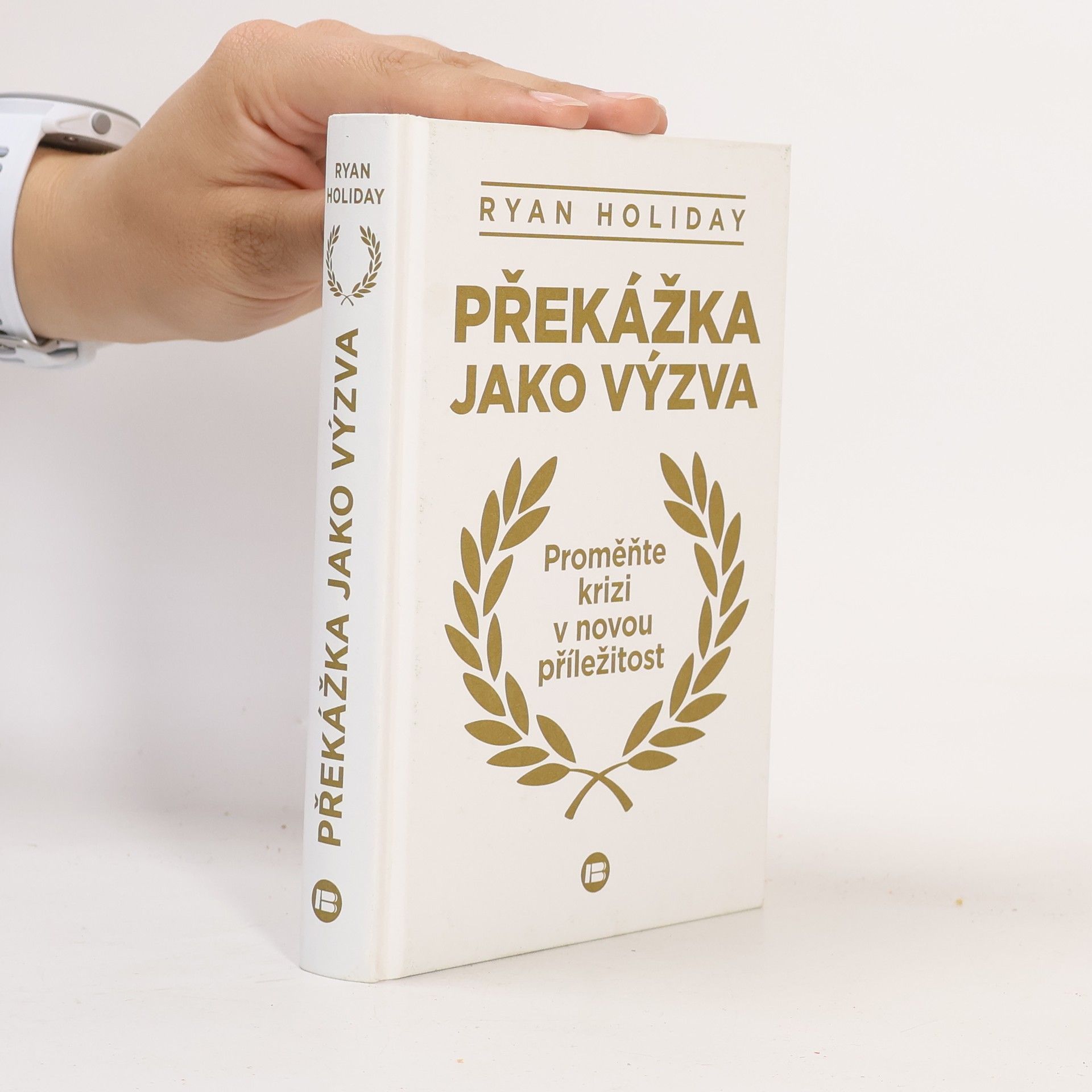 Ryan Holiday Překážka jako výzva : proměňte krizi v novou příležitost