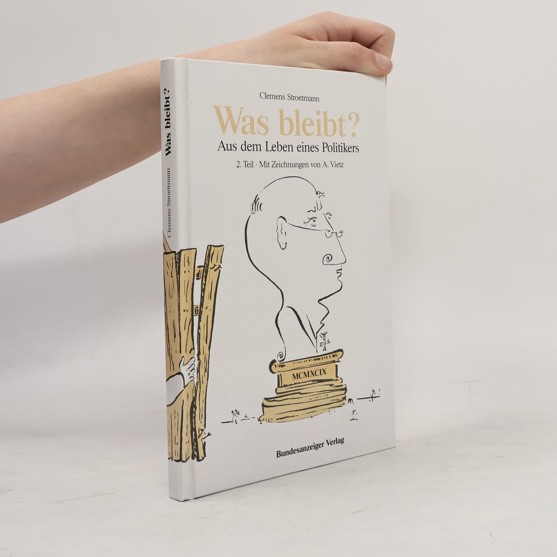 A. Vietz Was bleibt? Aus dem Leben eines Politikers: Teil 2 - Mit Zeichnungen von A. Vietz