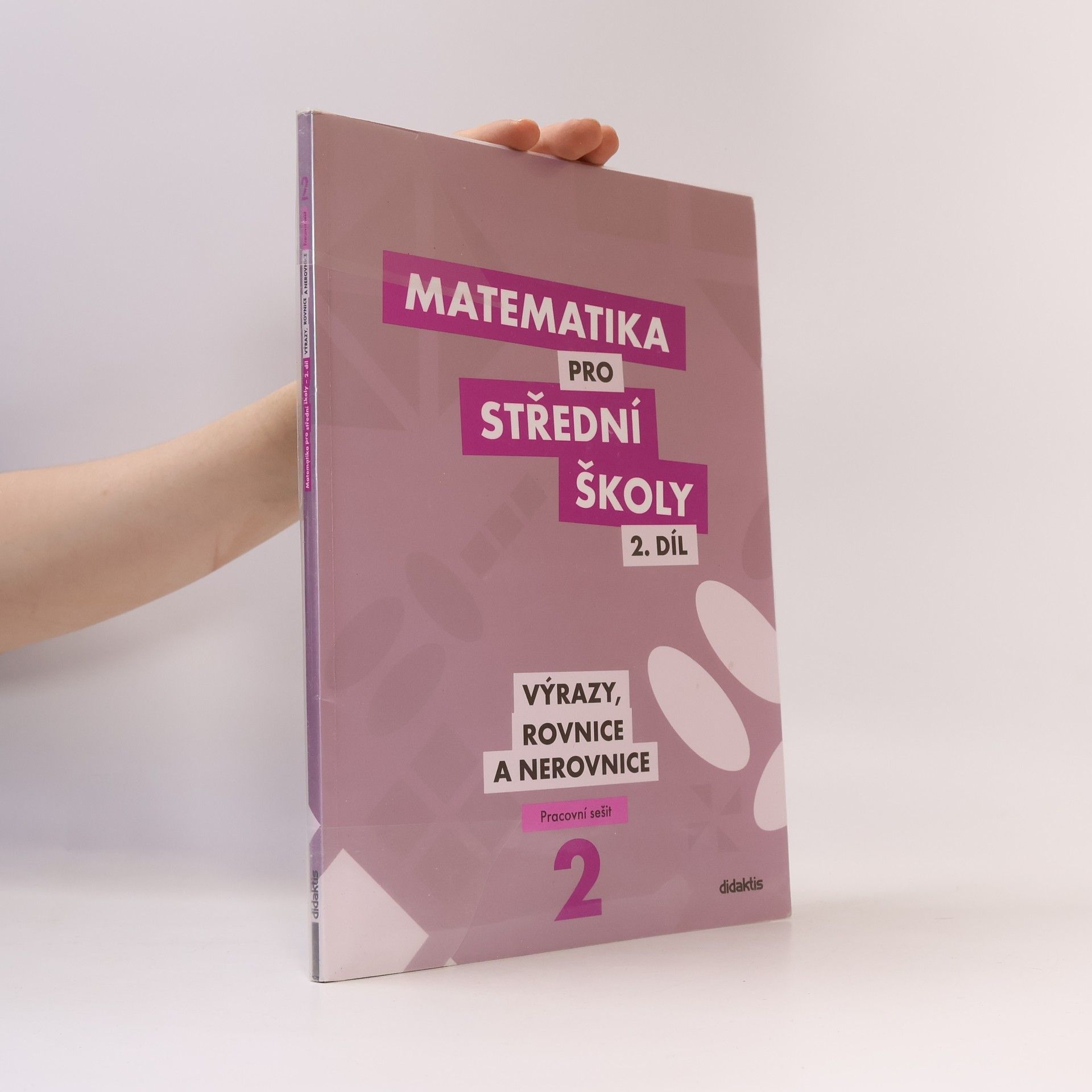 Marie Chadimová Matematika pro střední školy. 2. díl, Výrazy, rovnice a nerovnice. Pracovní sešit