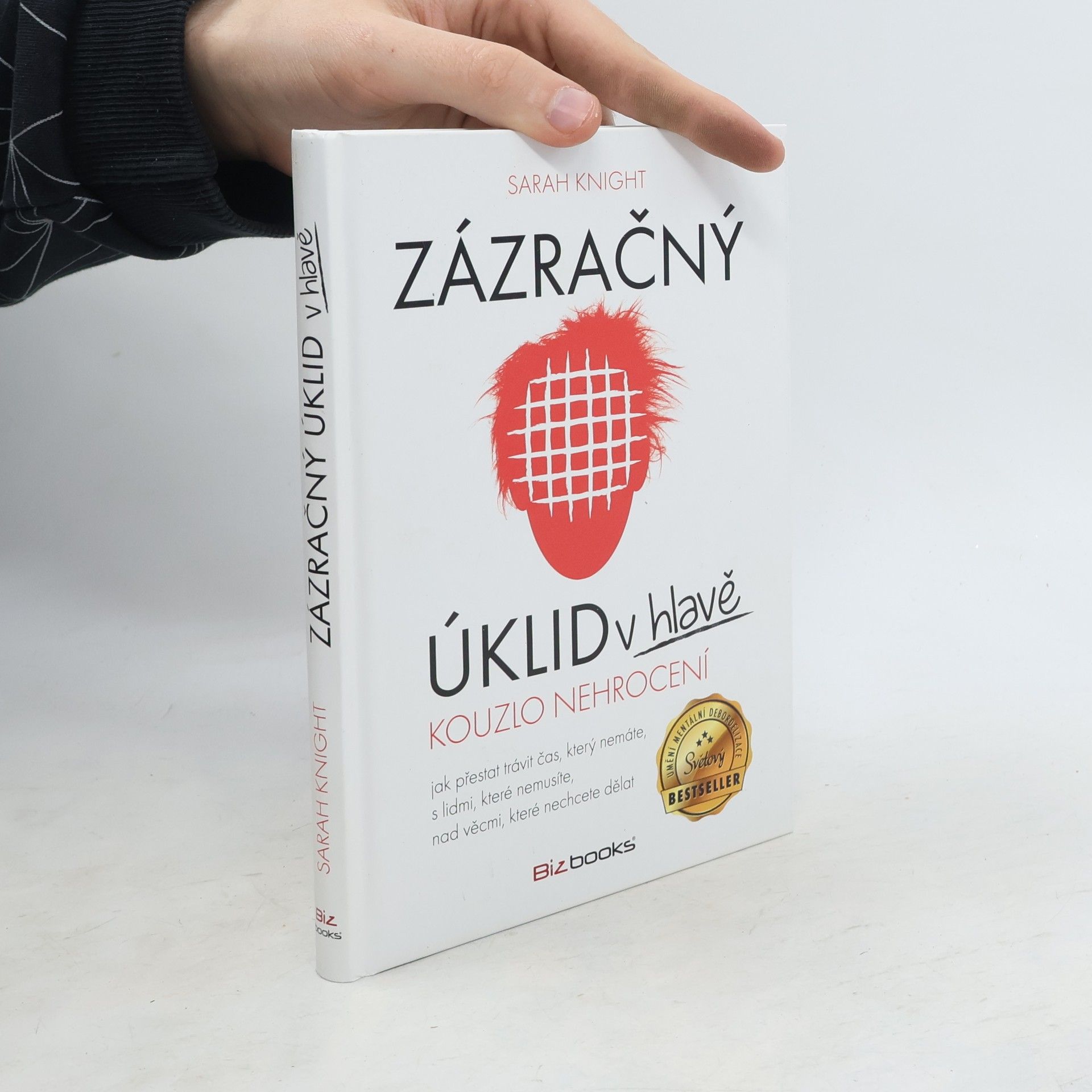 Sarah Knight Zázračný úklid v hlavě. Kouzlo nehrocení