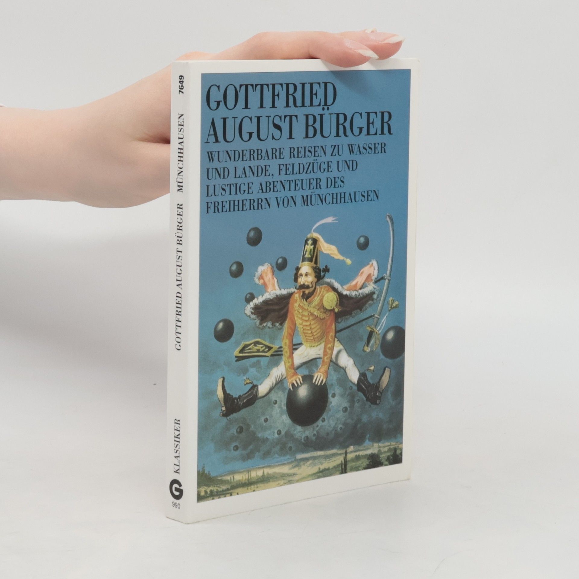 Gottfried August Bürger Wunderbare Reisen zu Wasser und Lande, Feldzüge und lustige Abenteuer des Freiherrn von Münchhausen, wie er dieselben bei der Flasche im Zirkel seiner Freunde selbst zu erzählen pflegt