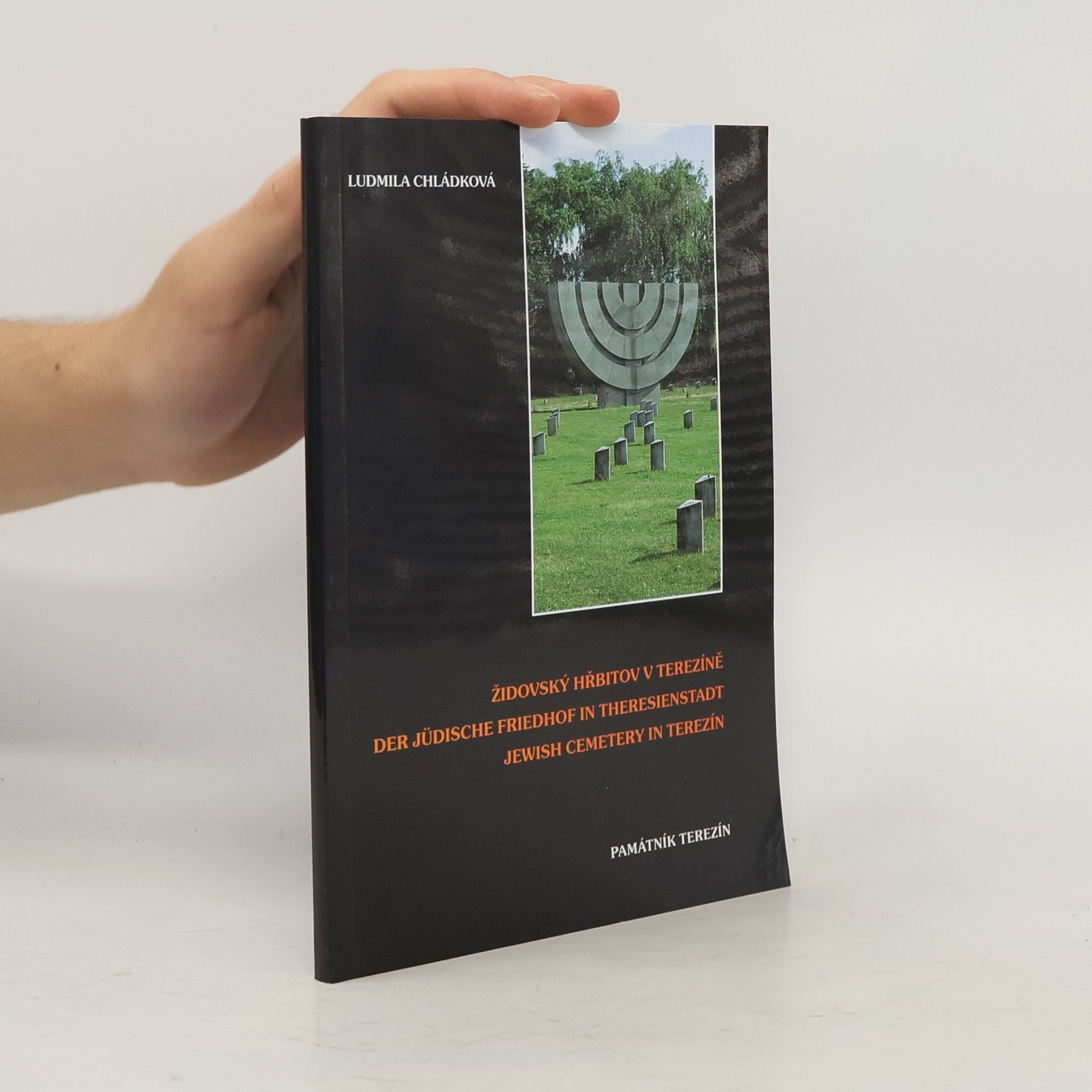 Ludmila Chládková Židovský hřbitov v Terezíně = Der Jüdische Friedhof in Theresienstadt = Jewish cemetery in Terezín