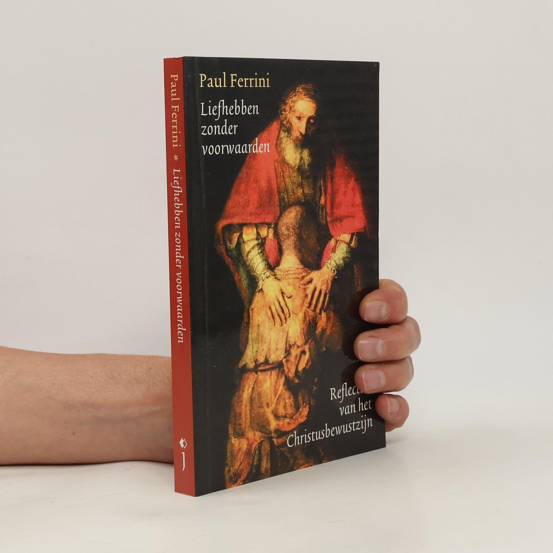 Paul Ferrini Reflecties van het Christusbewustzijn - 1: Liefhebben zonder voorwaarden