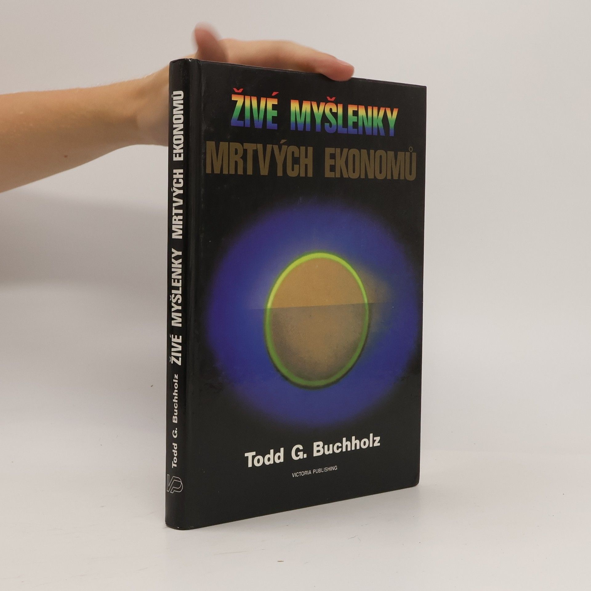 Todd G. Buchholz Živé myšlenky mrtvých ekonomů. Úvod do moderních ekonomických teorií
