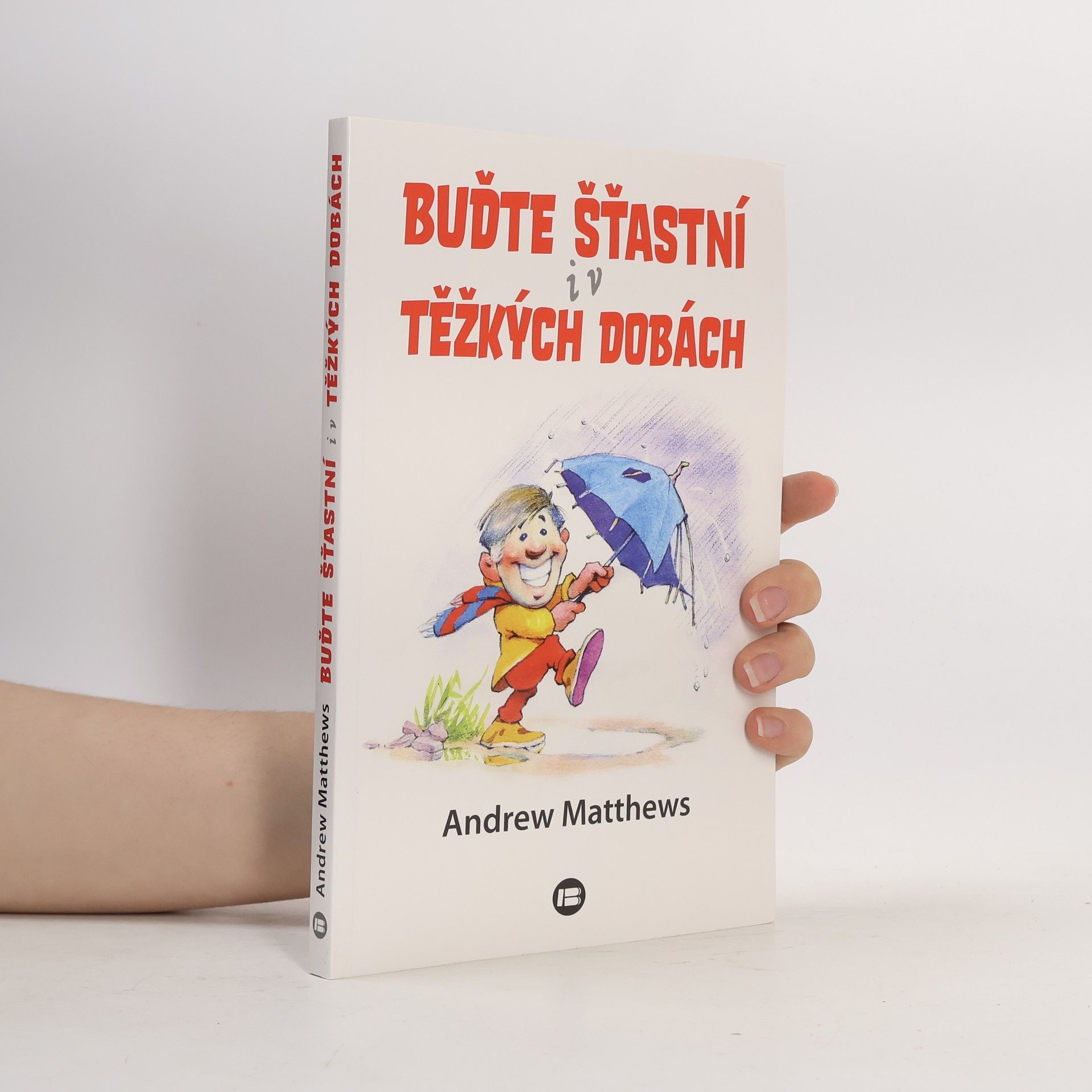 Andrew Matthews Buďte šťastní i v těžkých dobách