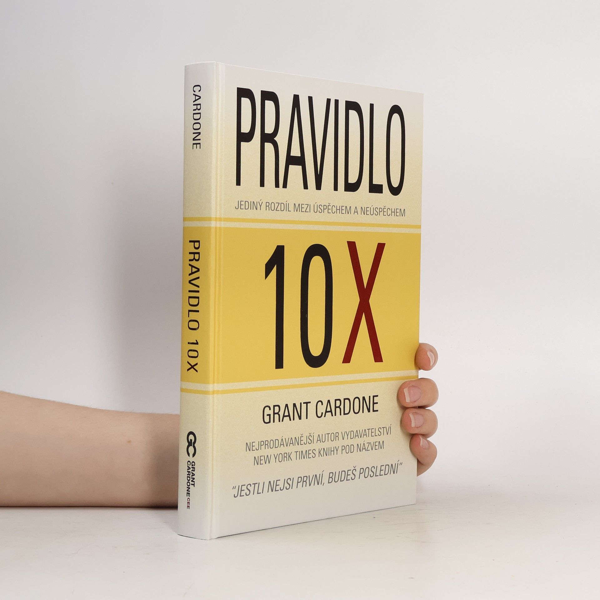 Grant Cardone Pravidlo 10X : jediný rozdíl mezi úspěchem a neúspěchem
