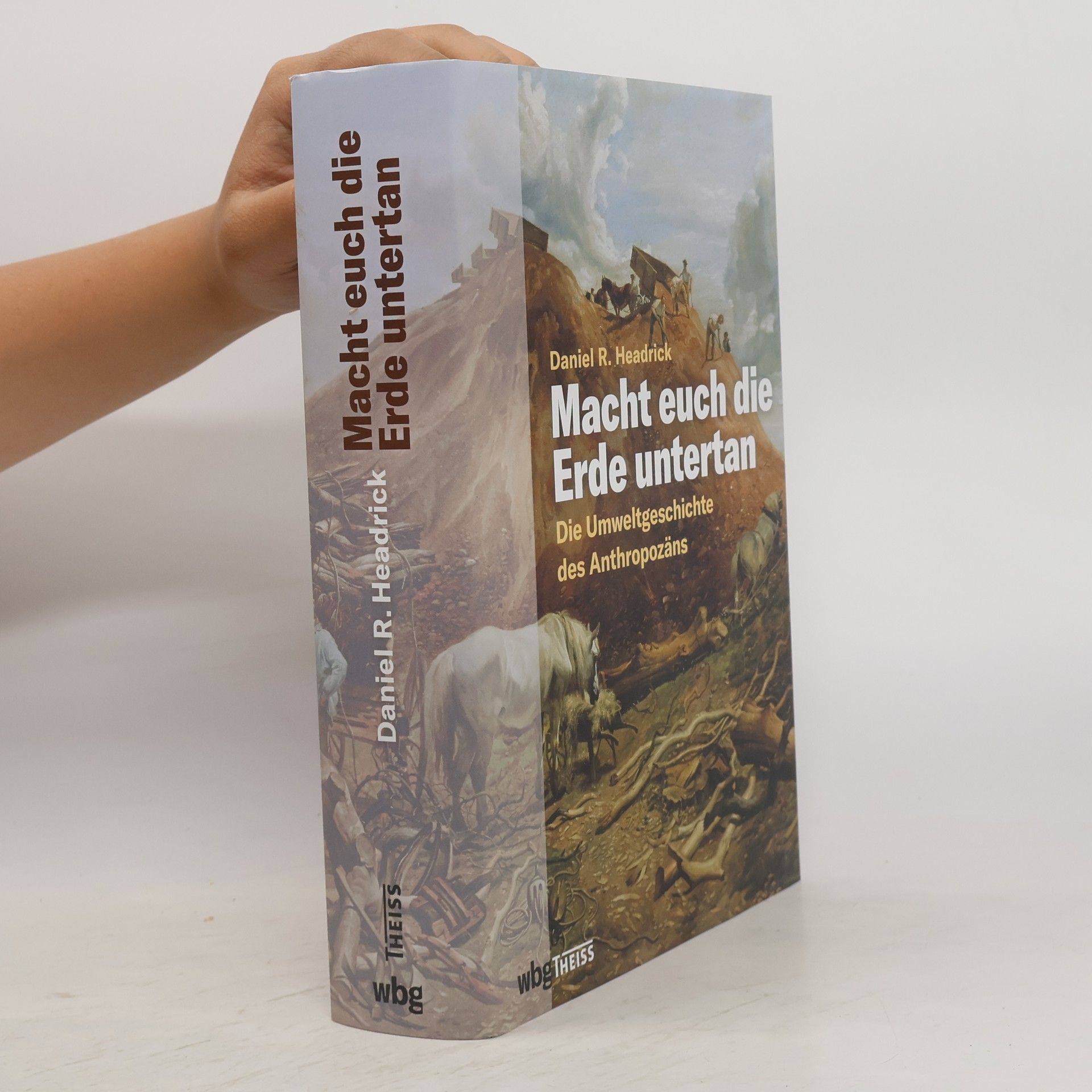 Daniel R Headrick Macht euch die Erde untertan. Die Umweltgeschichte des Anthropozäns