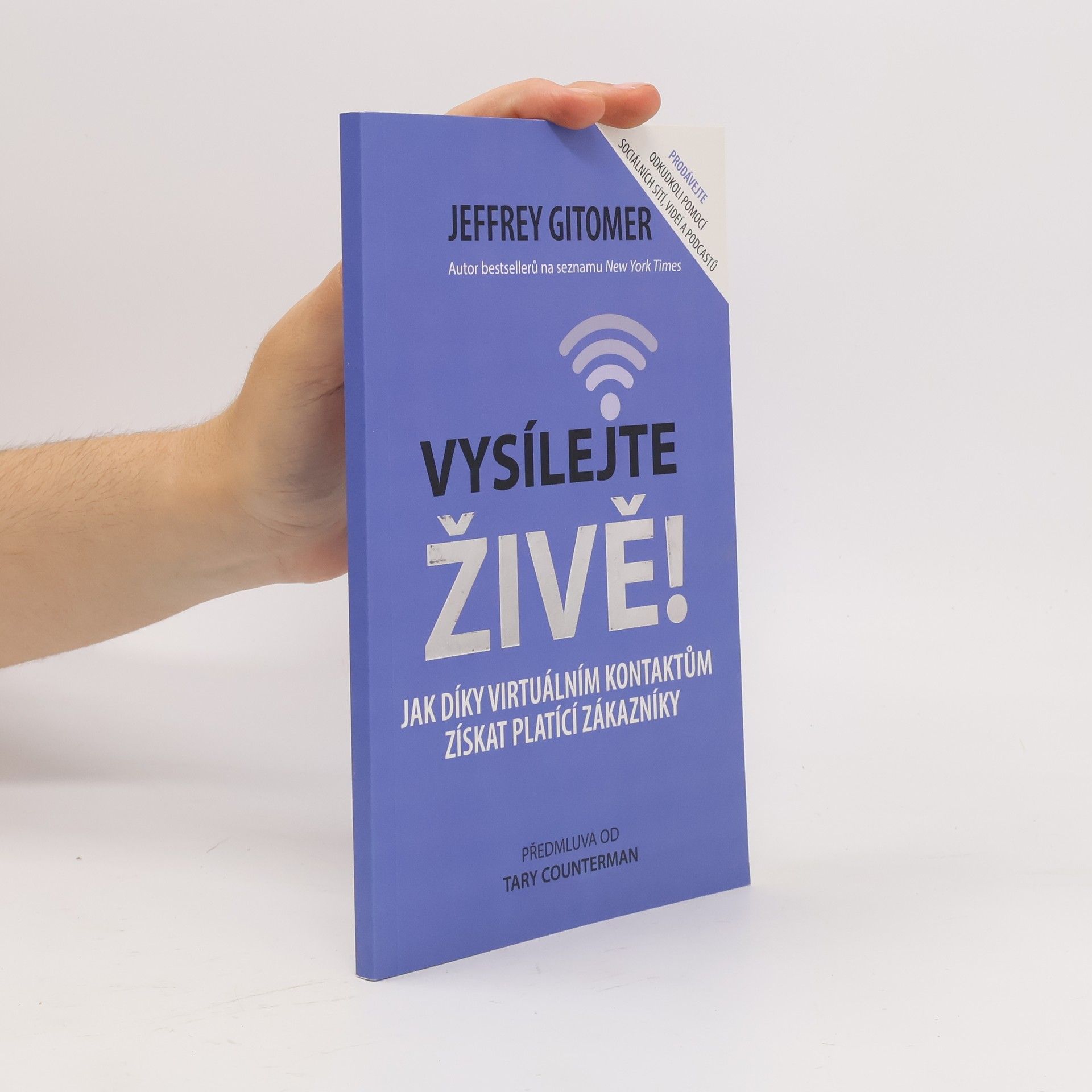 Jeffrey H. Gitomer Vysílejte živě : jak díky virtuálním kontaktům získat platící zákazníky