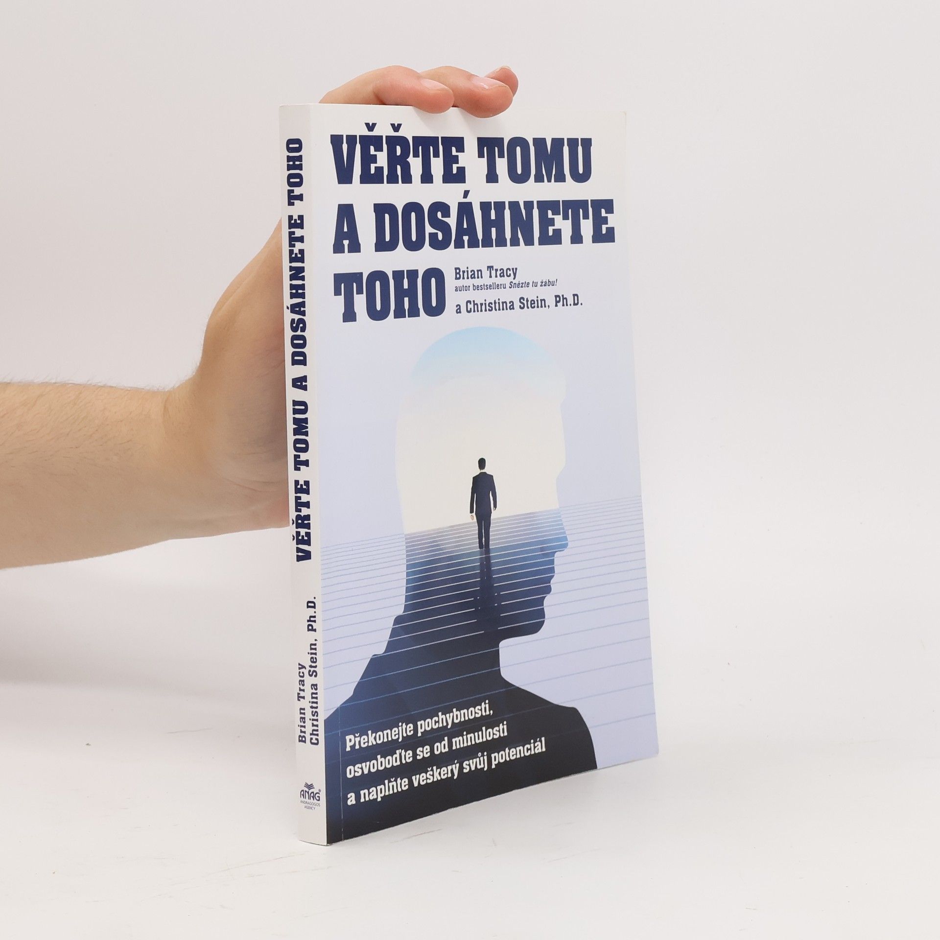 Christina Tracy Stein Věřte tomu a dosáhnete toho: Překonejte pochybnosti, osvoboďte se od minulosti a naplňte veškerý svůj potenciál