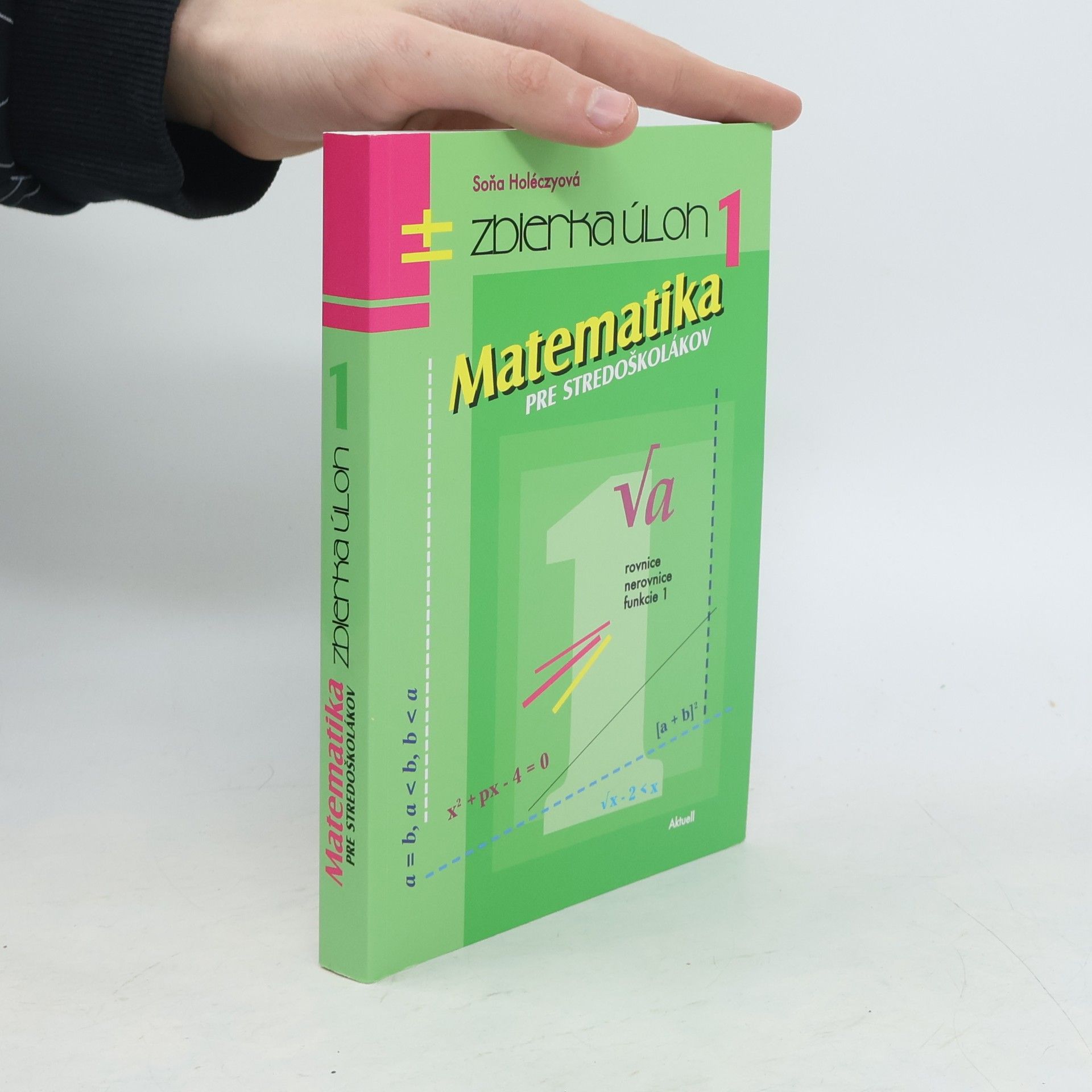 Soňa Holéczyová Matematika pre stredoškolákov. Zbierka úloh 1.