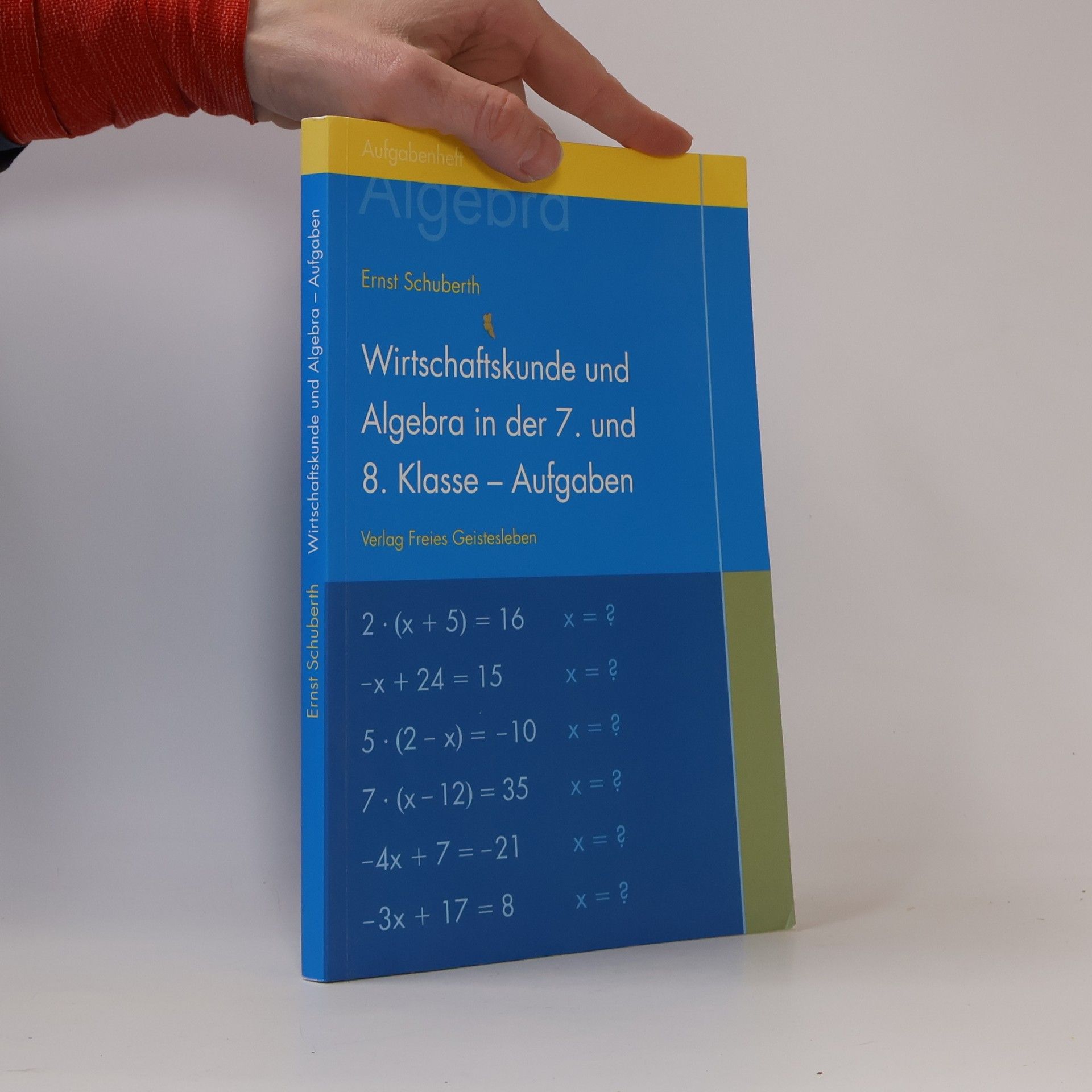 Ernst Schuberth Wirtschaftskunde und Algebra in der 7. und 8. Klasse an Waldorfschulen, Aufgabenheft für Schüler