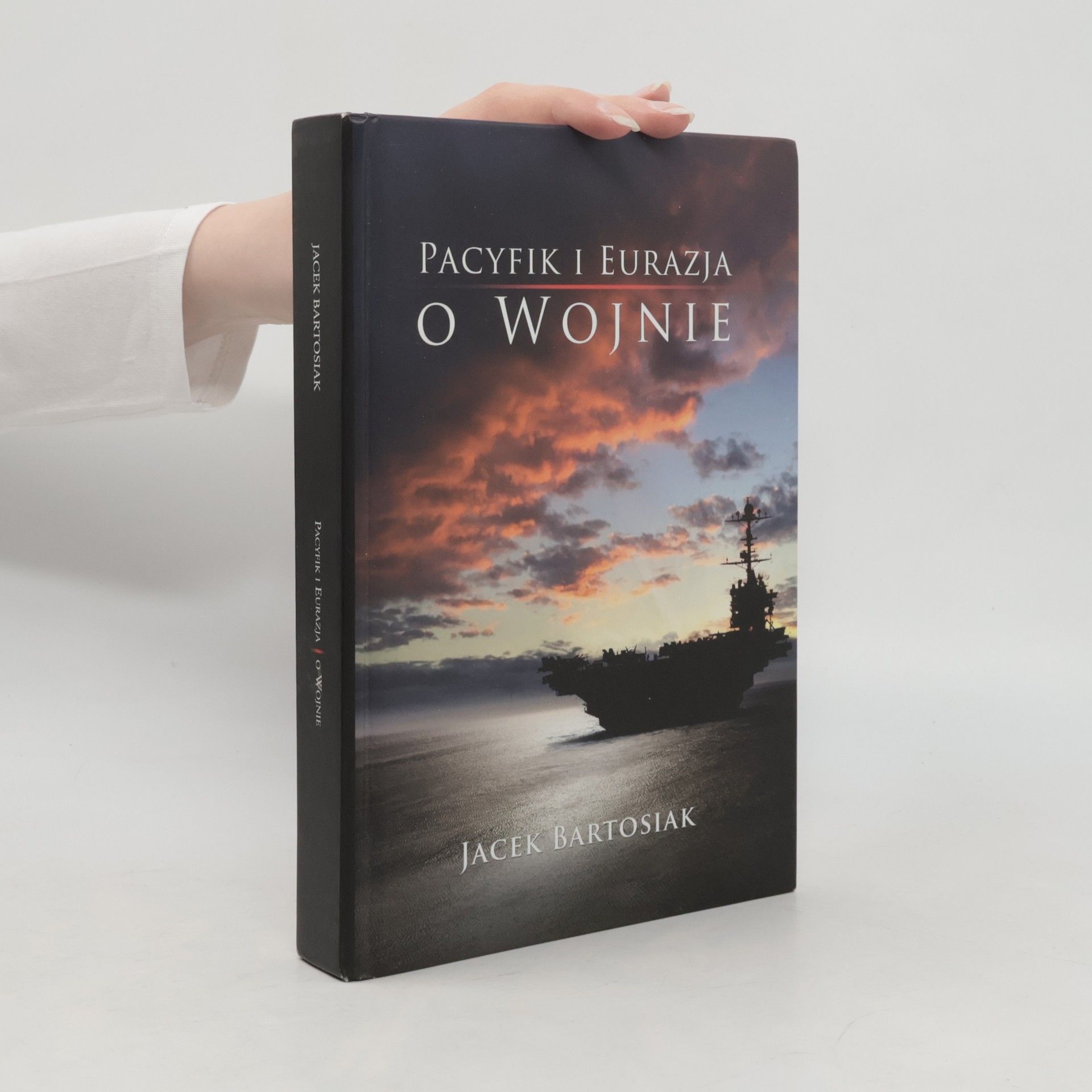 Jacek Bartosiak Pacyfik i Eurazja. O wojnie