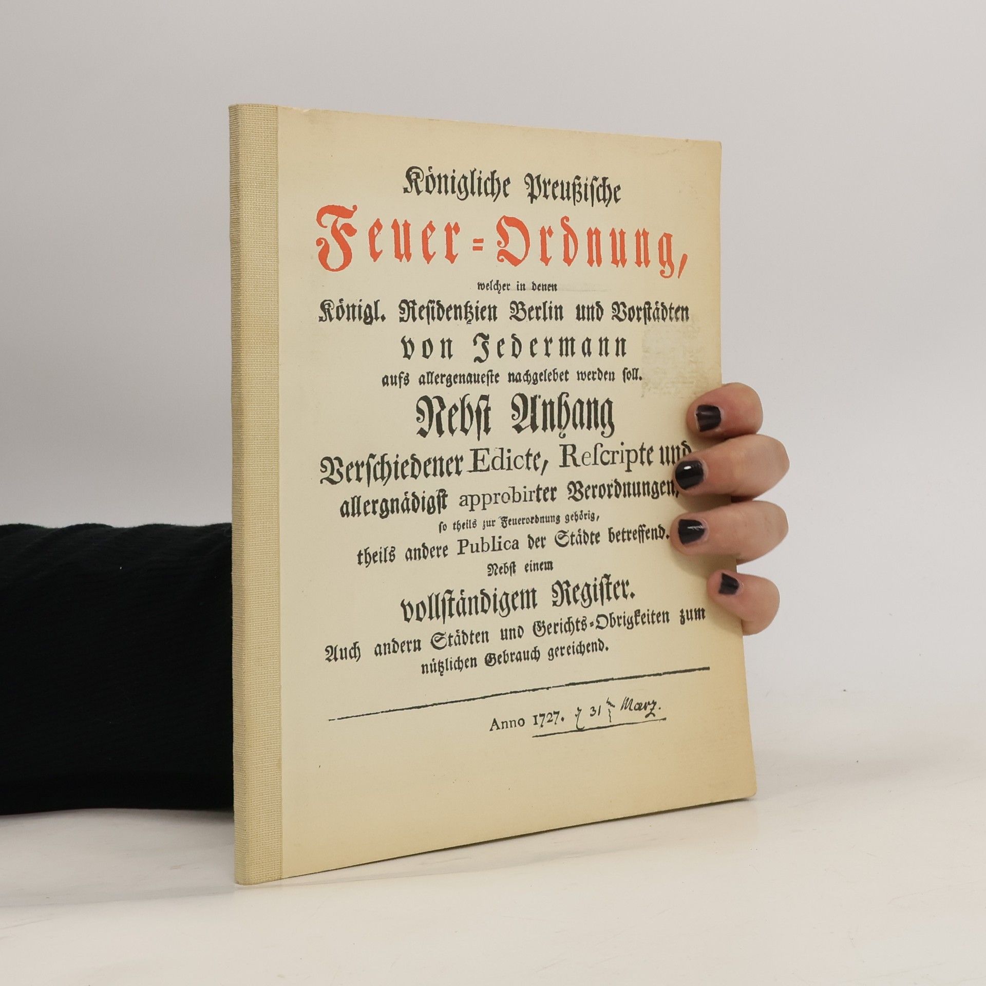 Prussia (Kingdom) Königliche preussische Feuer-Ordnung, welcher in denen Königl. Residenzien Berlin und Vorstädten von jedermann aufs allergenaueste nachgelebet werden soll